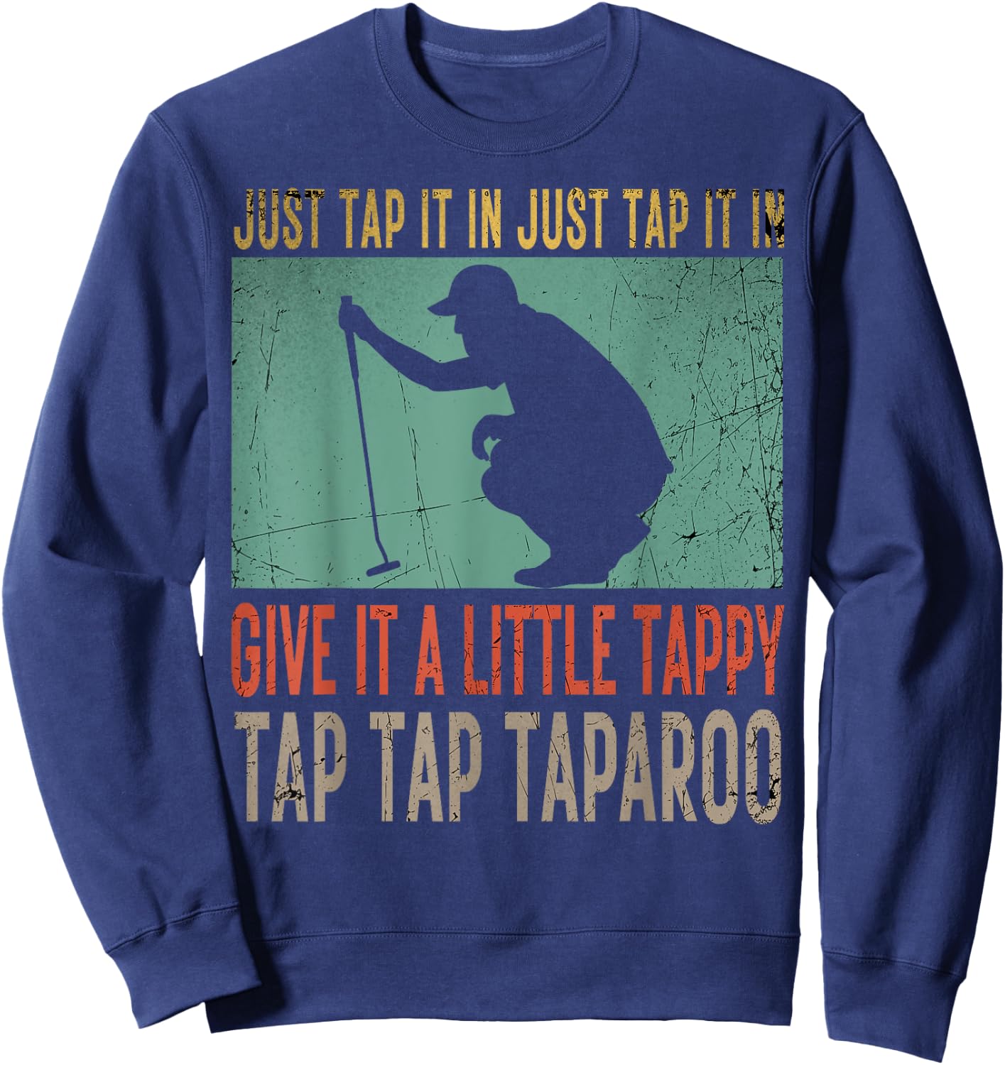Just Tap It In Just Tap It In Give It A Little Tappy Golfer Sweatshirt - Sweatshirt | Navy