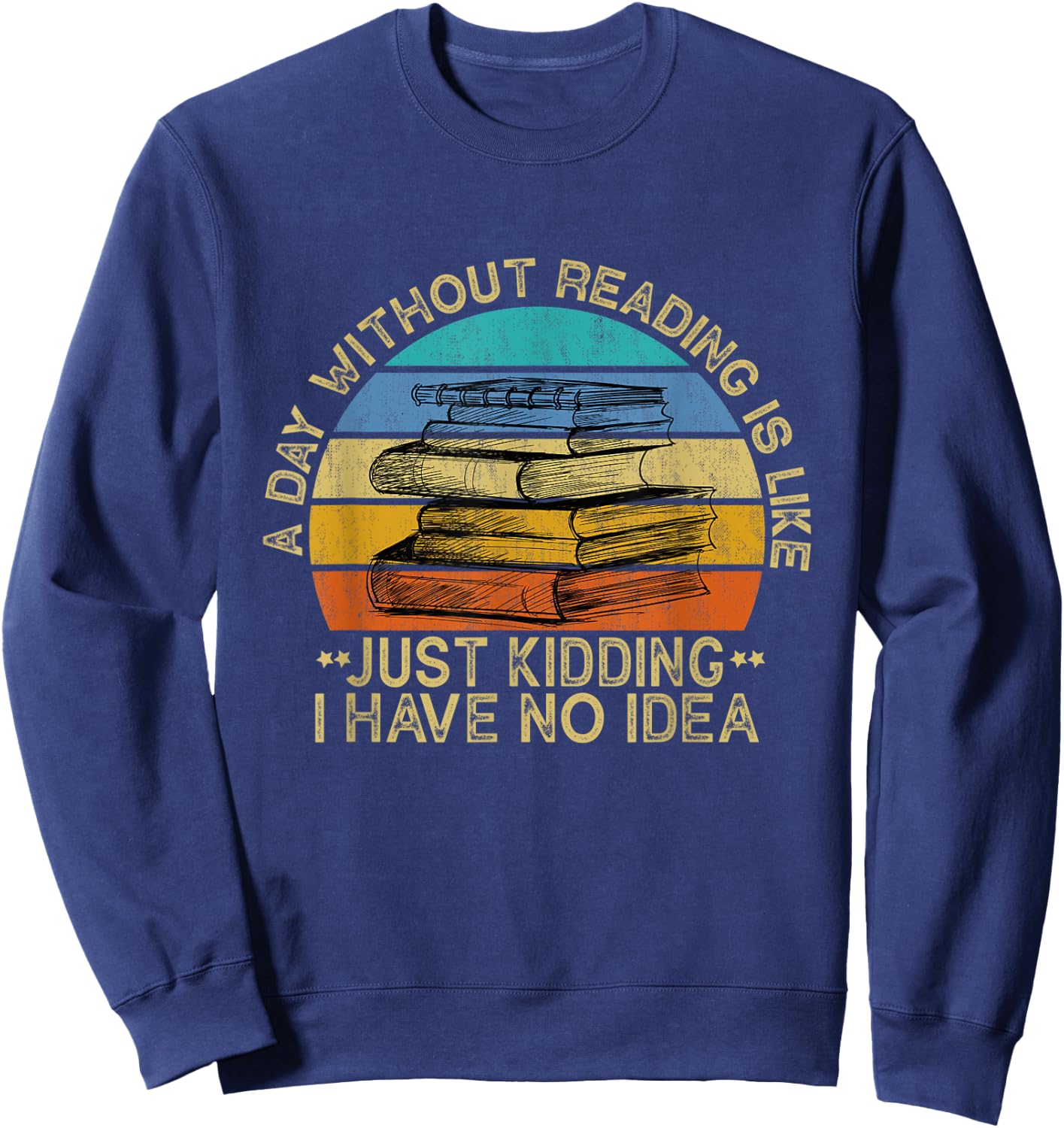 A Day Without Reading Is Like Book Lover Book Nerd Librarian Sweatshirt - Sweatshirt | Navy