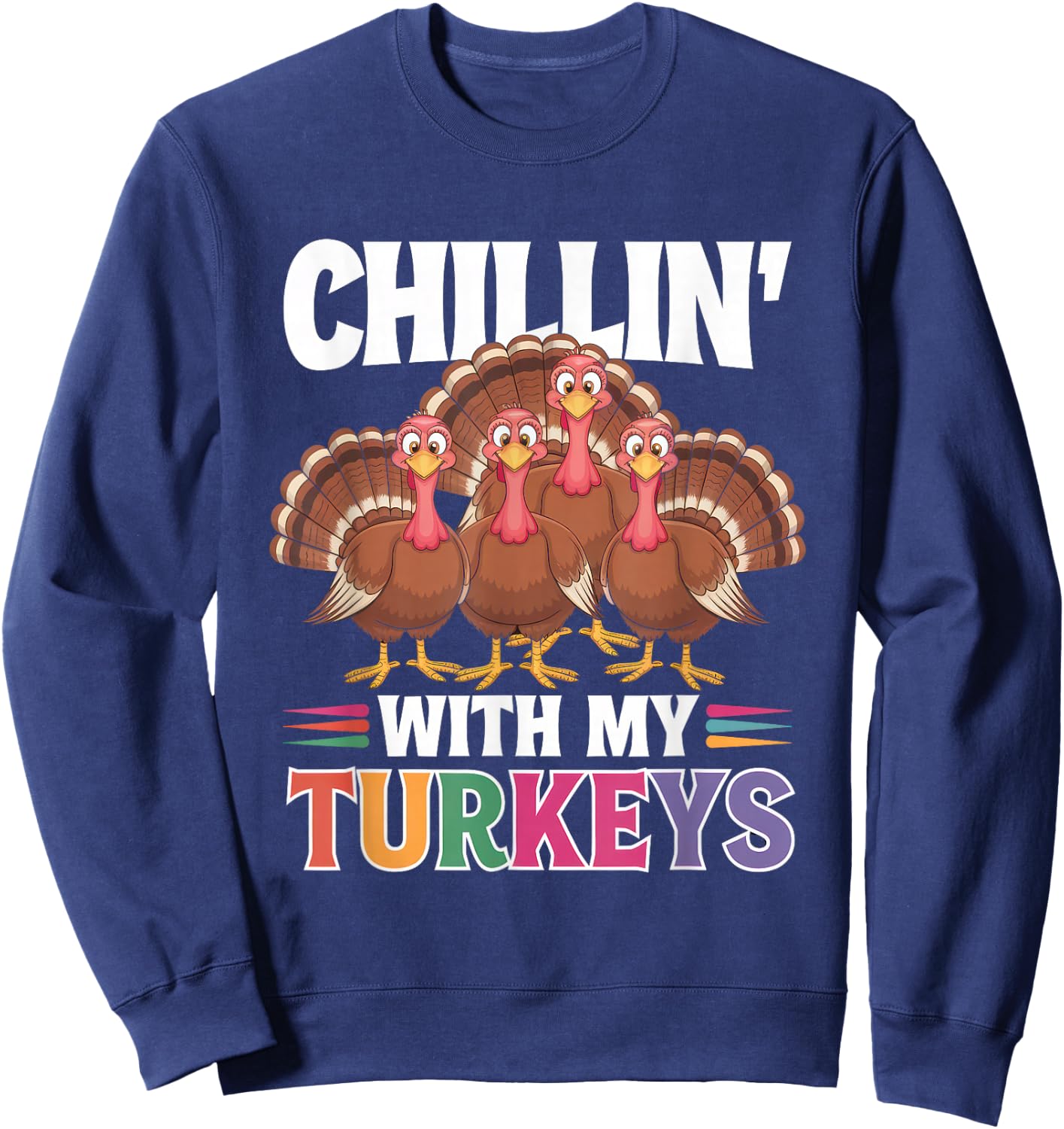 Funny Family Thanksgiving - Chillin With My Turkeys Sweatshirt - Sweatshirt | Navy