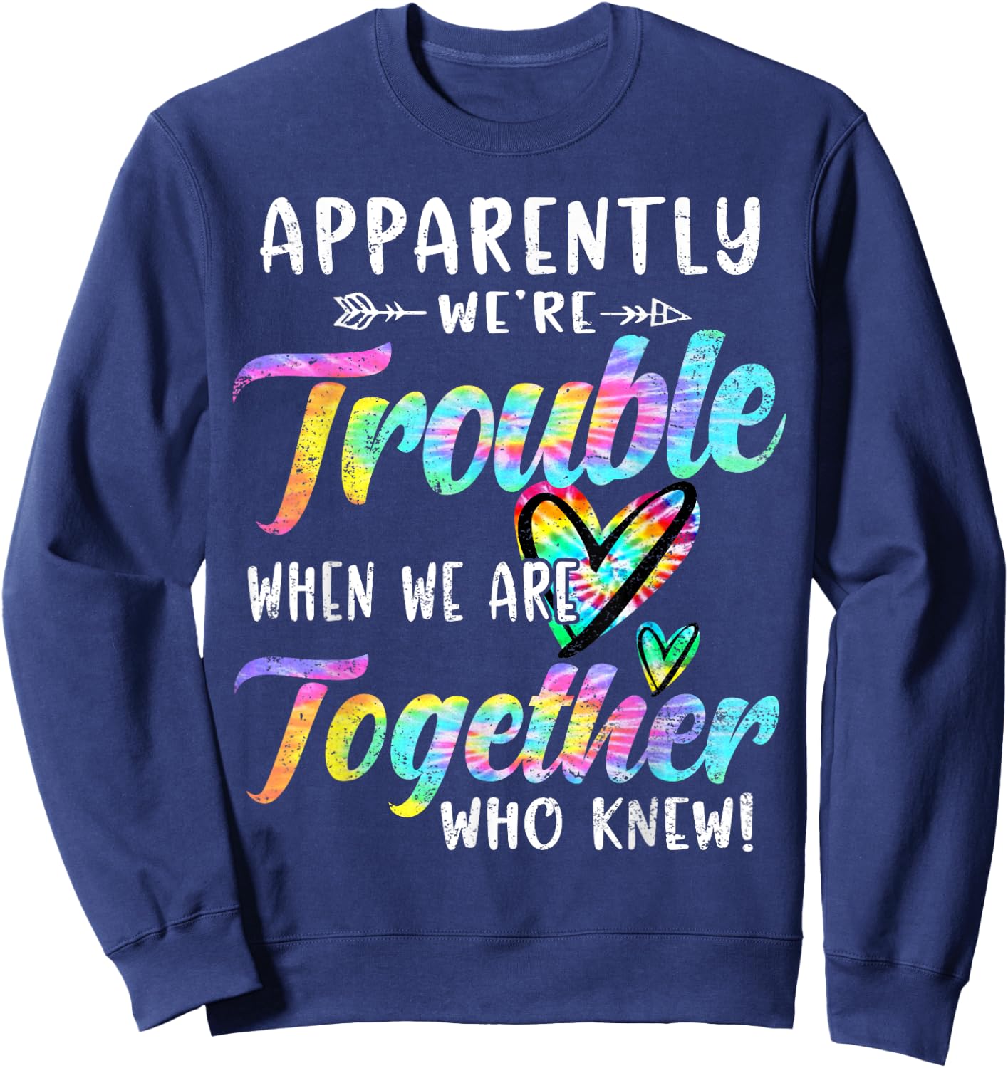 Apparently We're Trouble When We are Together Bestie Tie Dye Sweatshirt - Sweatshirt | Navy