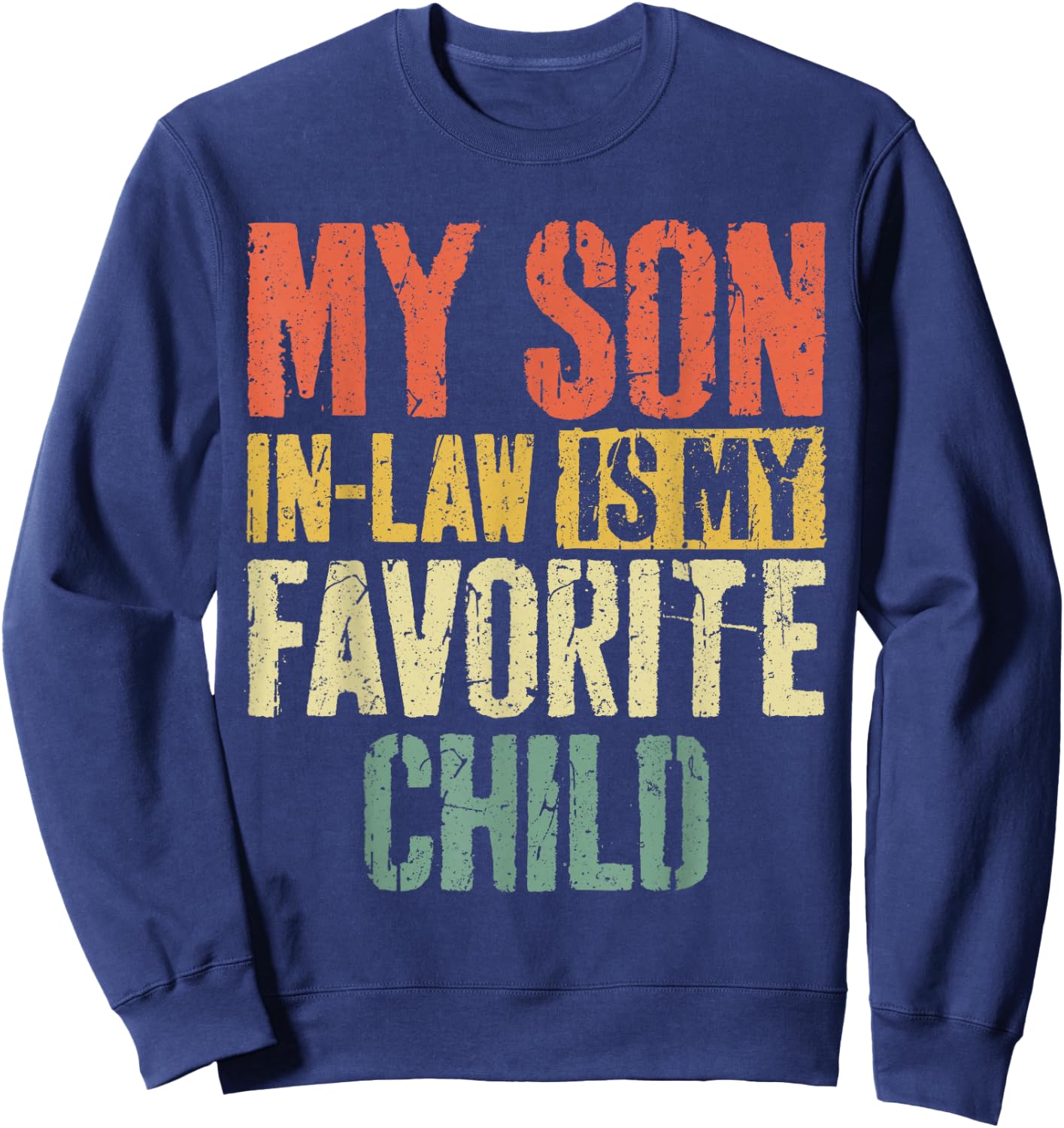My Son in Law is My Favorite Child Shirt Fathers Mothers Day Sweatshirt - Sweatshirt | Navy