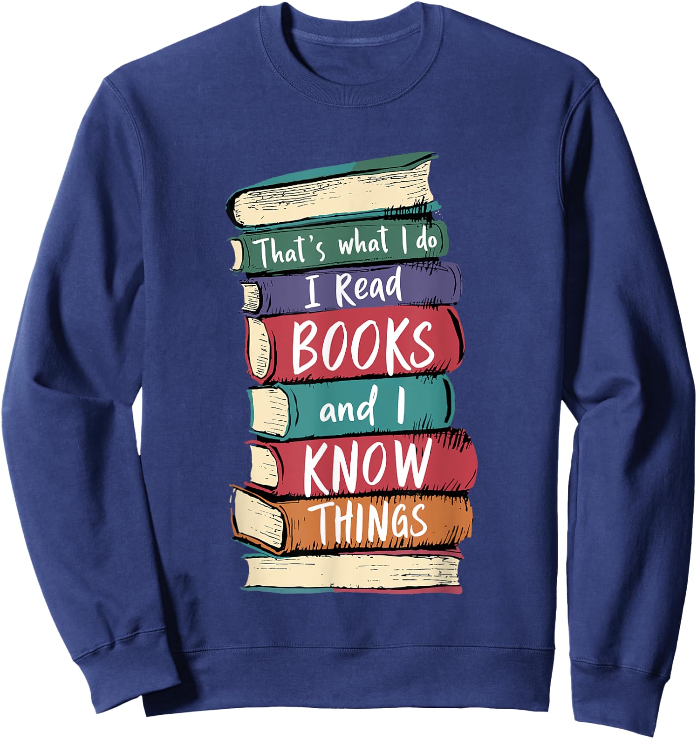 Teacher Read Books And I Know Things Reading Men Women Kids Sweatshirt - Sweatshirt | Navy