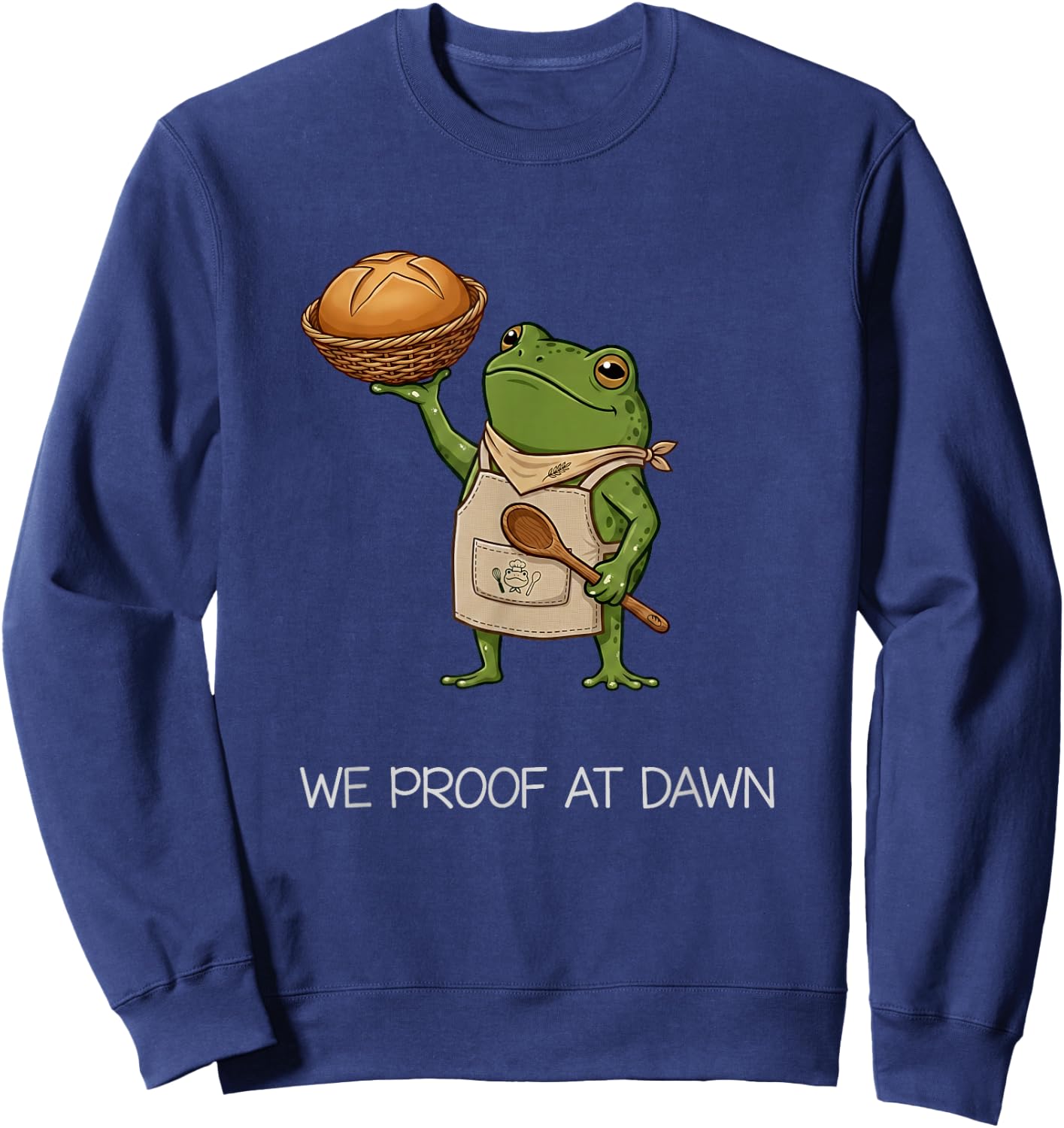 We Proof At Dawn Funny Frog Meme Baker Bread Squad Sweatshirt - Sweatshirt | Navy