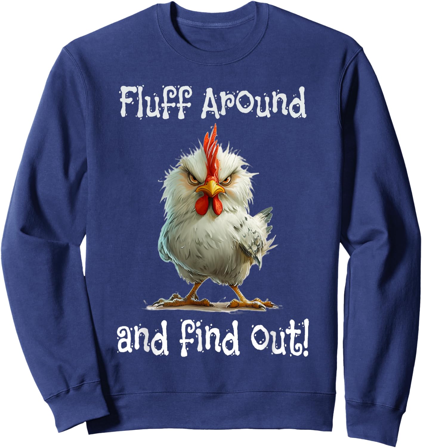 Mad Chicken Fluff Around and Find Out Sweatshirt - Sweatshirt | Navy