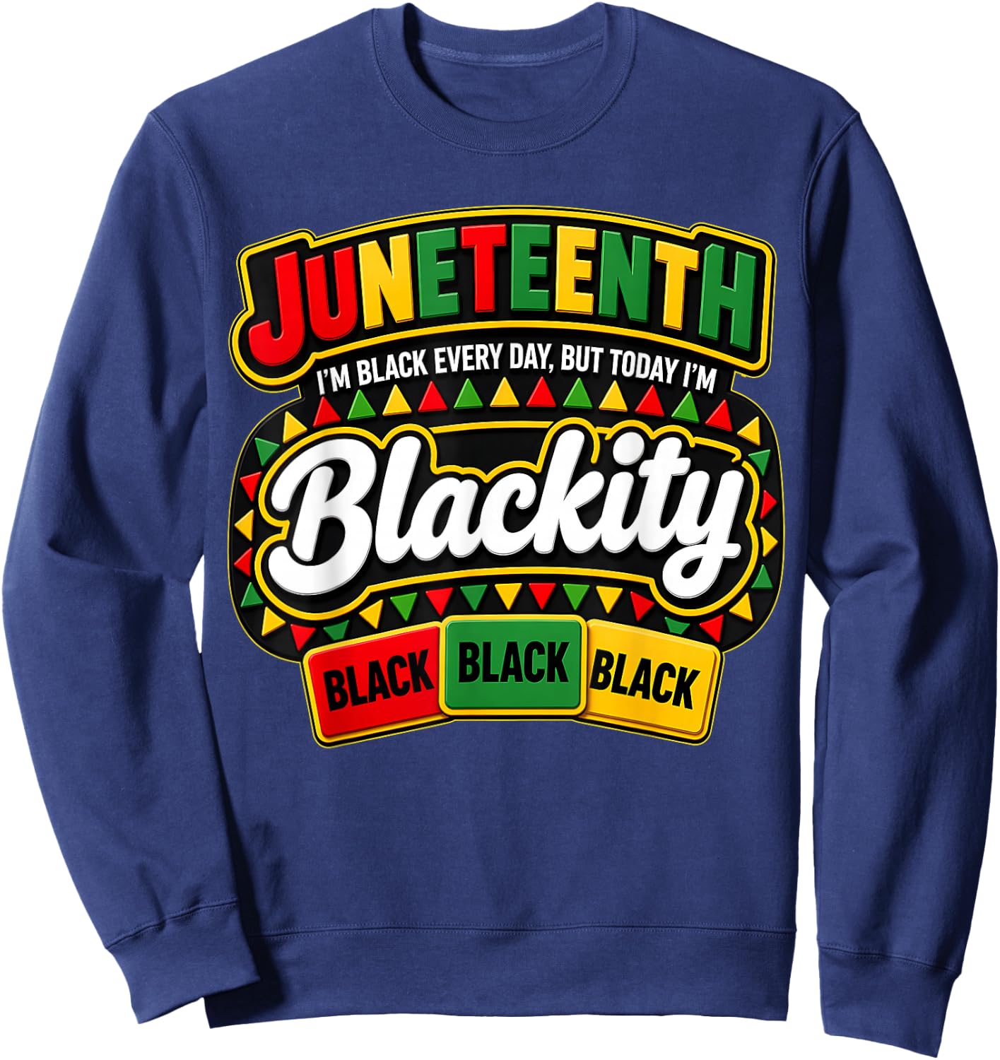 Juneteenth Im Black Every Day But Today Blackity Men Women Sweatshirt - Sweatshirt | Navy