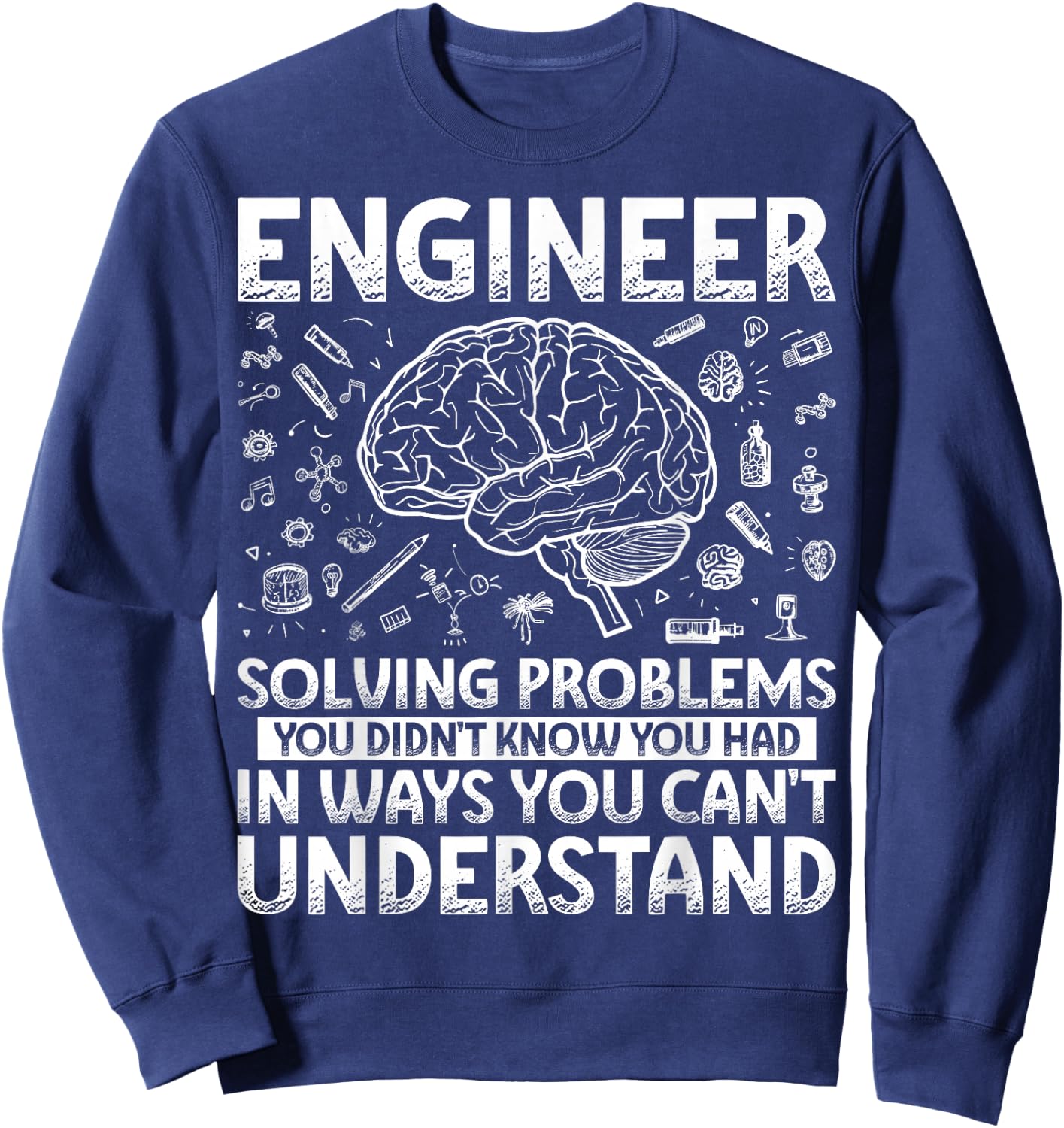 Engineering Gifts Apparel Women Kids. Funny Engineer Solving Problems You Didn't Know You Had In Ways You Can't Understand Sweatshirt - Sweatshirt | Navy