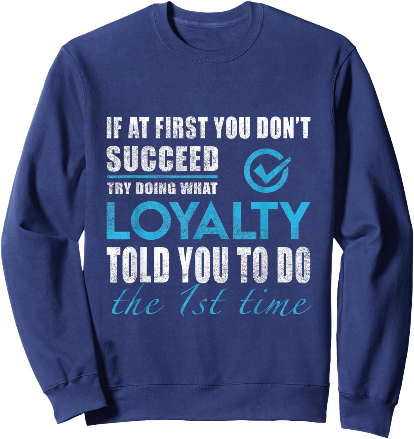 Loyalty Name - Try What Loyalty Told You To Do Sweatshirt - Sweatshirt | Navy