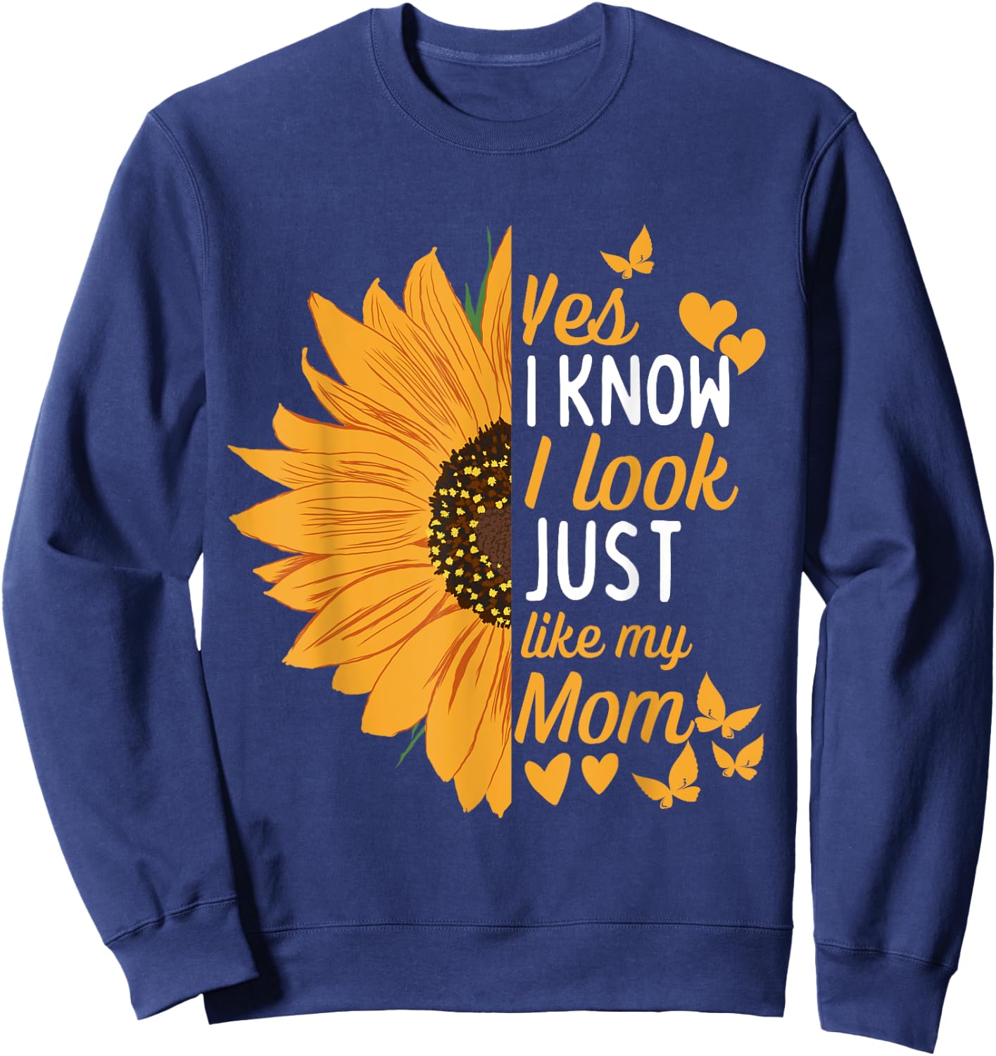 Yes I Know I Look Like My Mom Funny Daughter Mother's Day Sweatshirt - Sweatshirt | Navy