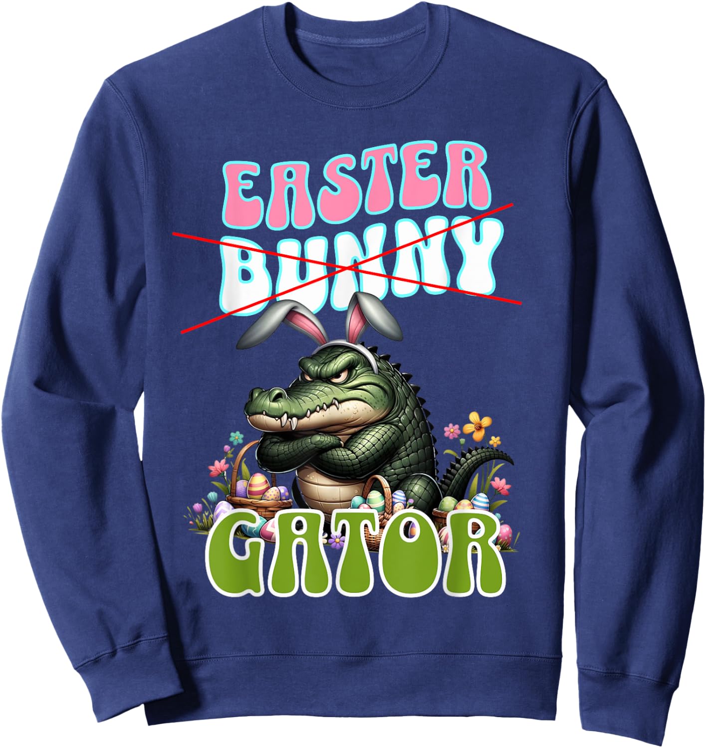 Easter ALLIGATOR; Funny Gator, Crocodile, Easter Basket Sweatshirt - Sweatshirt | Navy