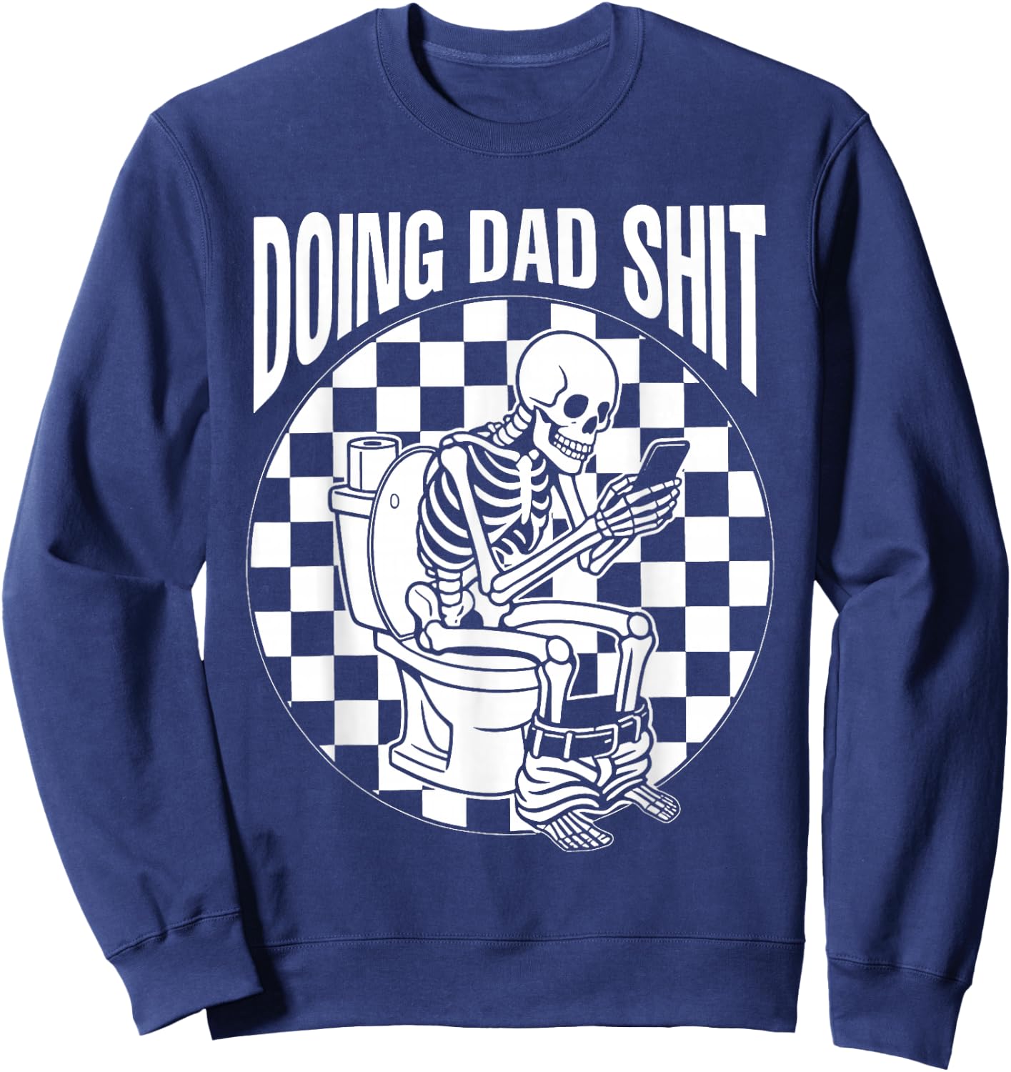 Doing Dad Stuff Skeleton Sitting on Toilet Sweatshirt - Sweatshirt | Navy