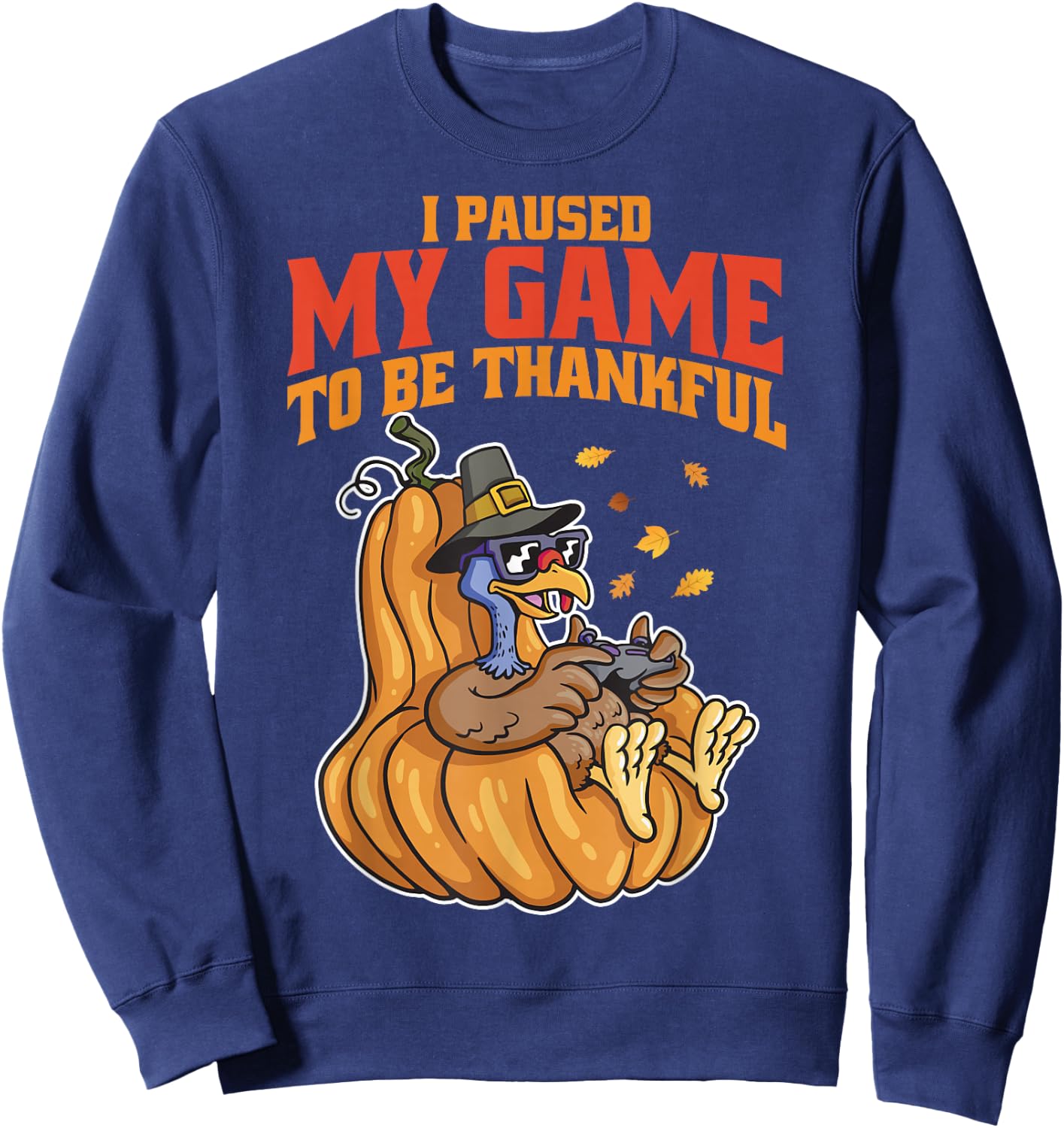 I Paused My Game to be Thankful Thanksgiving Gamer Boys Men Sweatshirt - Sweatshirt | Navy