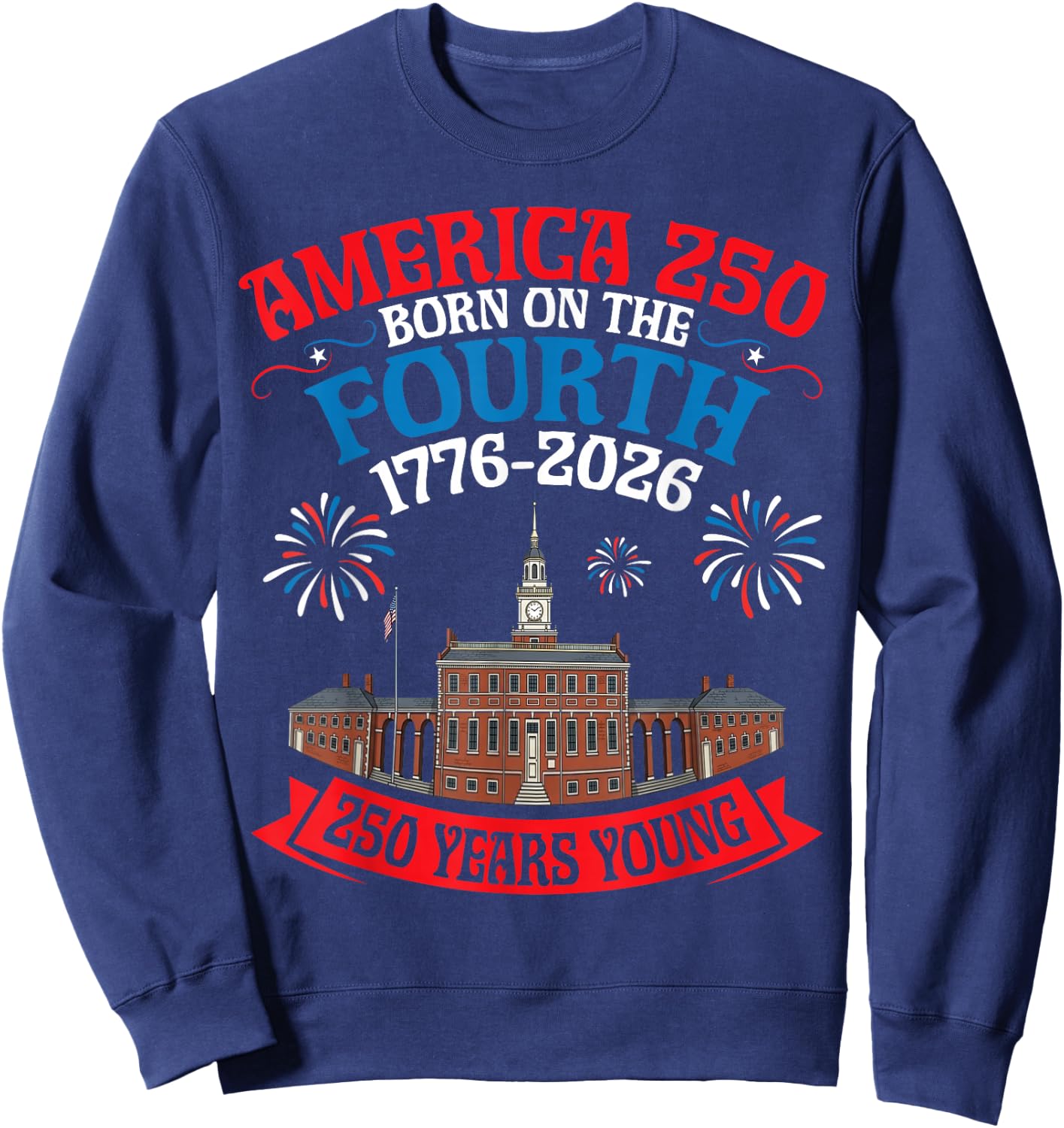 USA Born On The Fourth 250 Yrs Young 1776 to 2026 History Sweatshirt - Sweatshirt | Navy