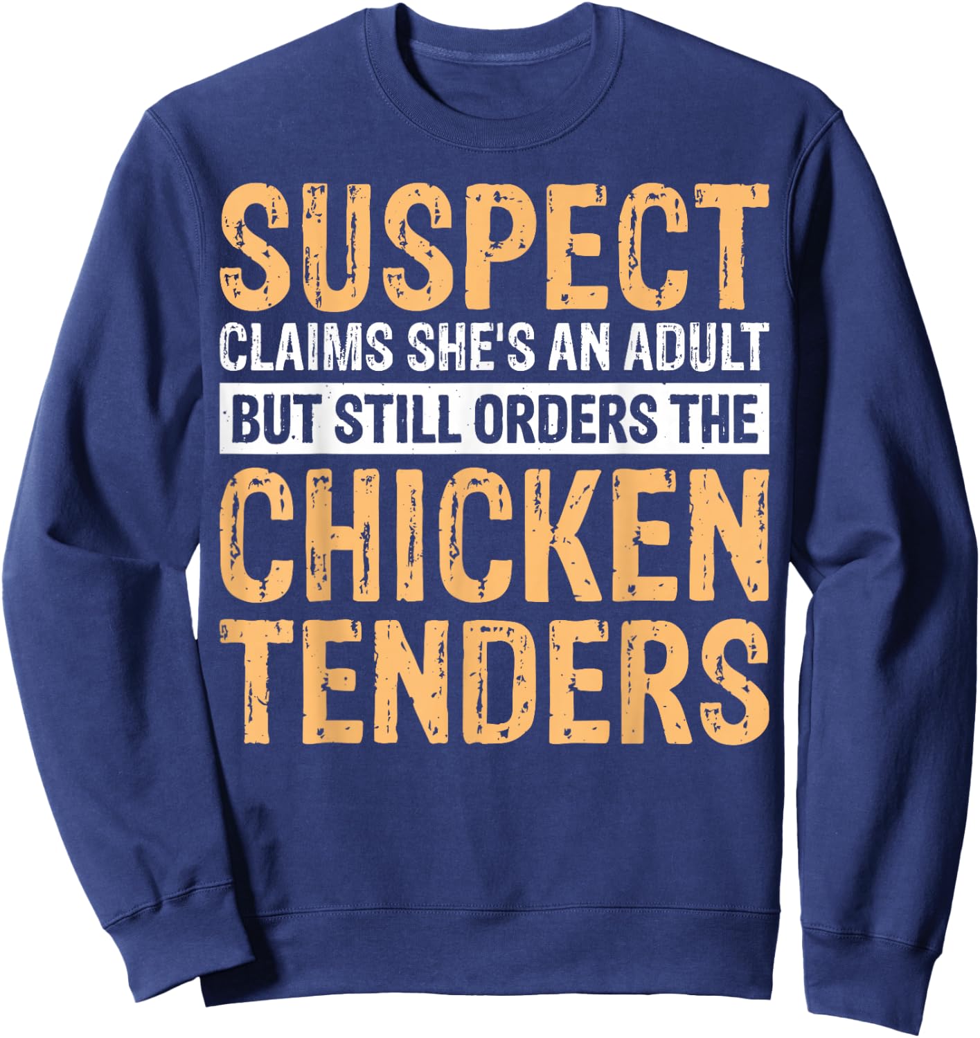 Suspect Claims She's An Adult But Orders Chicken Tenders Sweatshirt - Sweatshirt | Navy