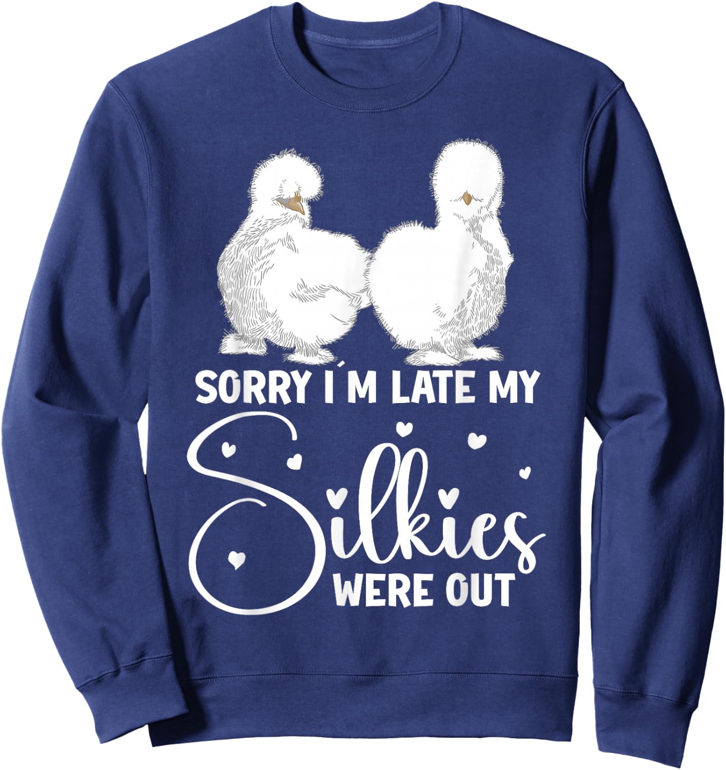 Silkie Chicken Owner Sorry Im late my Silkies were out Sweatshirt - Sweatshirt | Navy