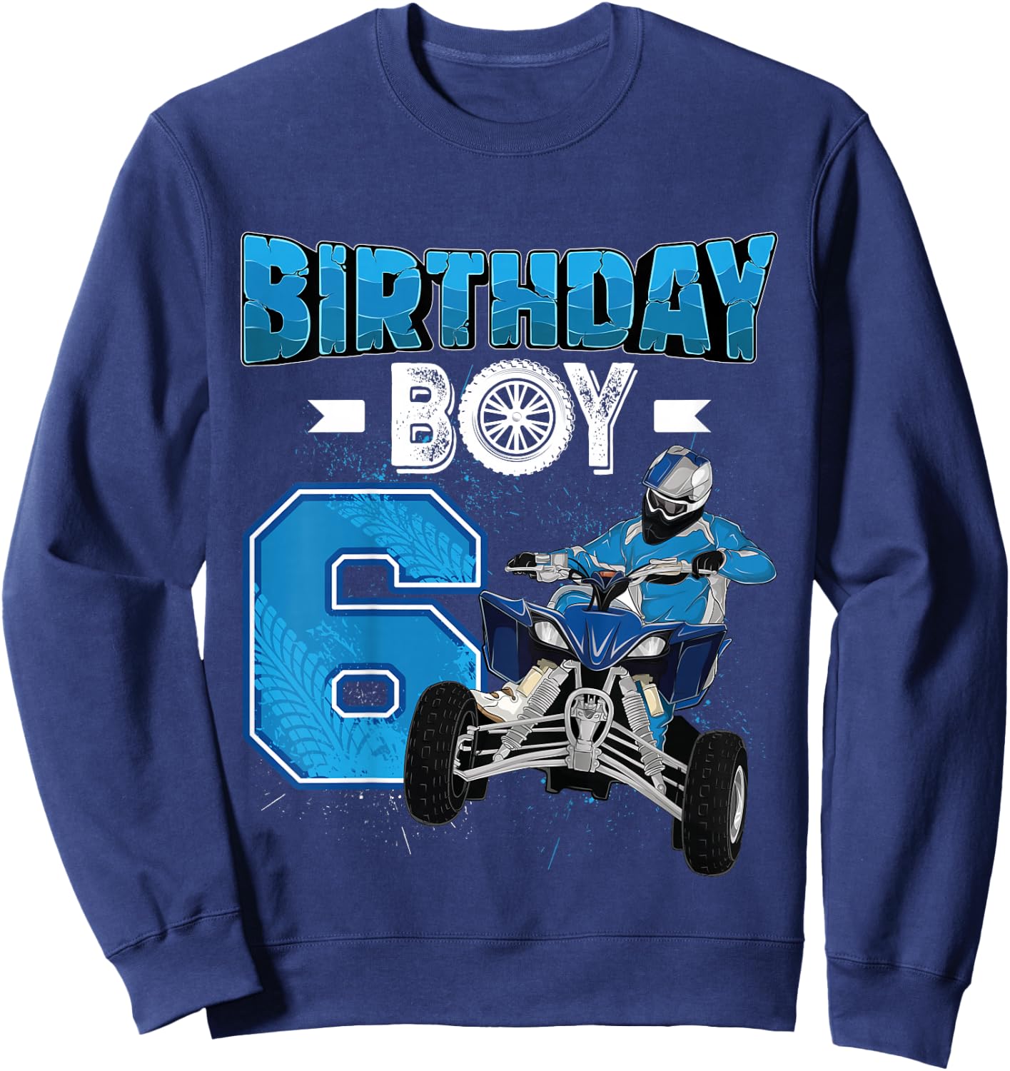 Kids 6 Years Old Quad ATV Four Wheeler 6th Birthday Boy , black, 80 Sweatshirt - Sweatshirt | Navy