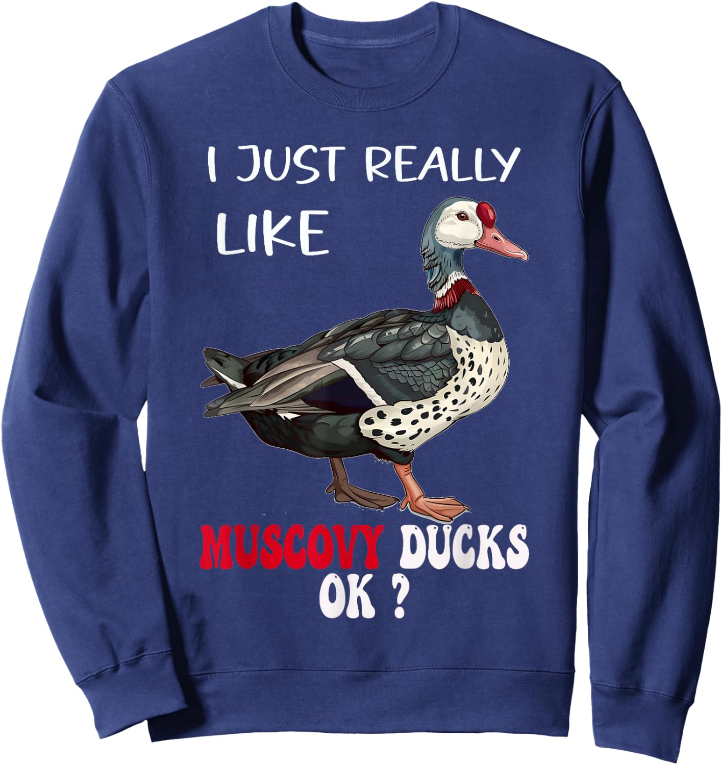I Just Really Like Muscovy Ducks Funny Muscovy Duck Owner Sweatshirt - Sweatshirt | Navy
