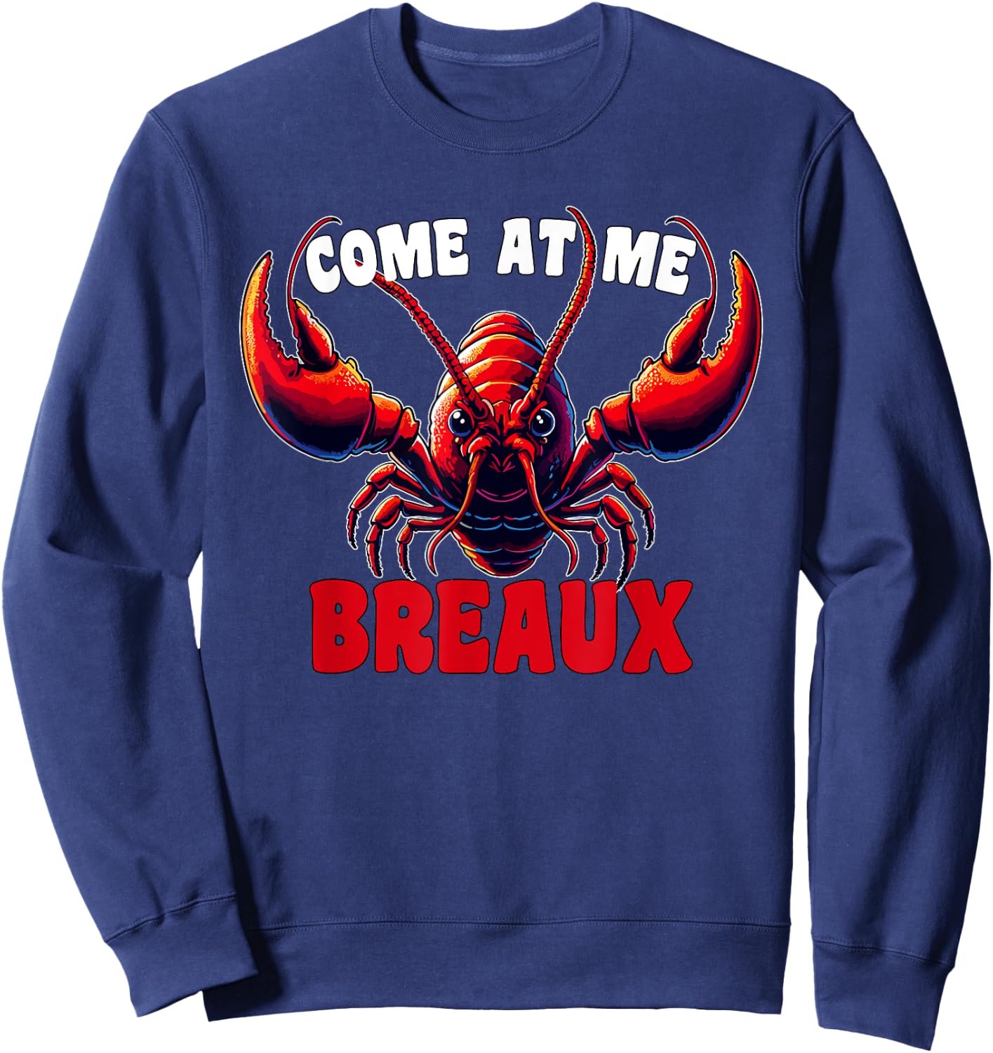 Mardi Gras Come At Me Breaux Crawfish Cajun Funny Sweatshirt - Sweatshirt | Navy