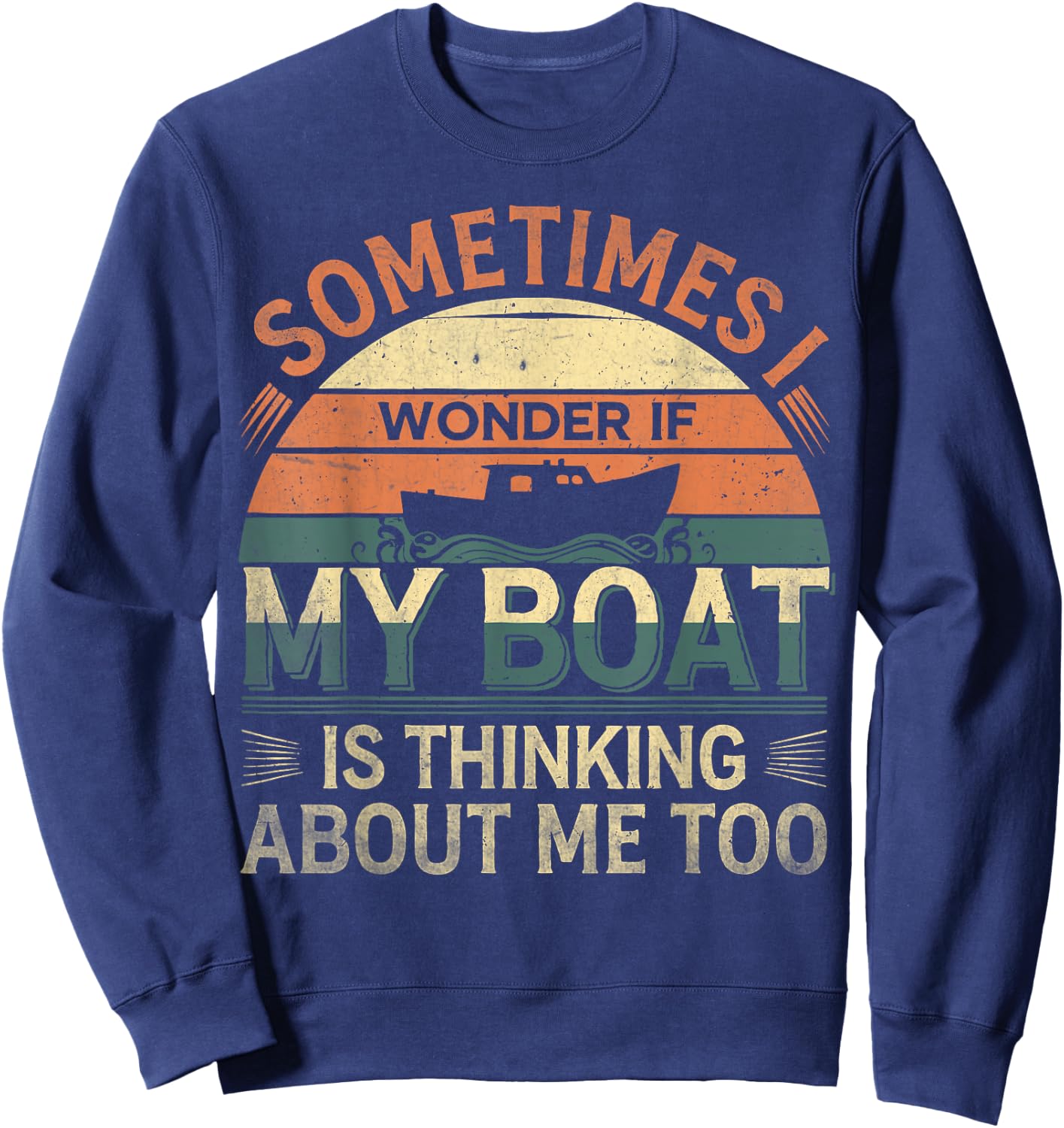 Sometimes I Wonder If My Boat Is Thinking About Me Too Retro Sweatshirt - Sweatshirt | Navy