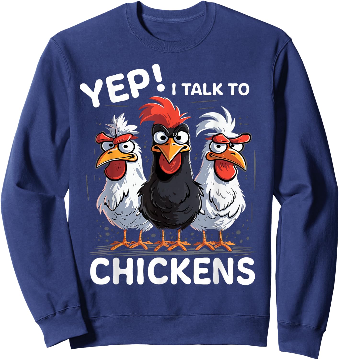 Yep I Talk To Chickens Funny Cute Sweatshirt - Sweatshirt | Navy