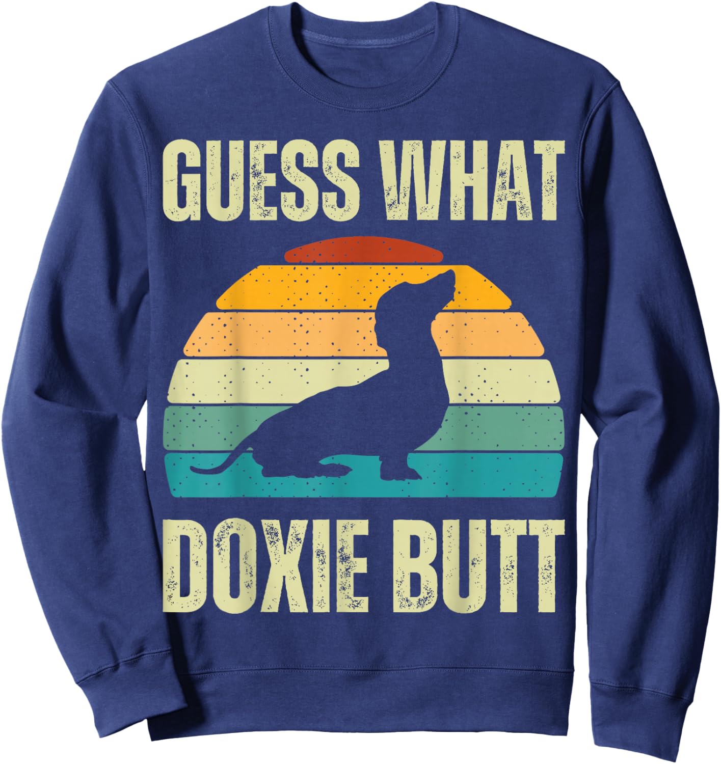 Guess What Doxie Dog Butt Funny Weenie Dachshund Weiner Butt Sweatshirt - Sweatshirt | Navy