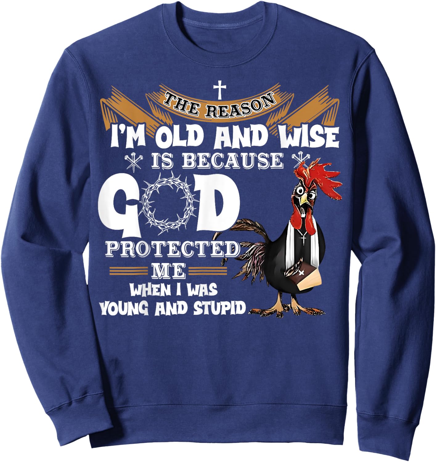 Chicken The Reason I'm Old And Wise Rooster Gifts Women Men Sweatshirt - Sweatshirt | Navy