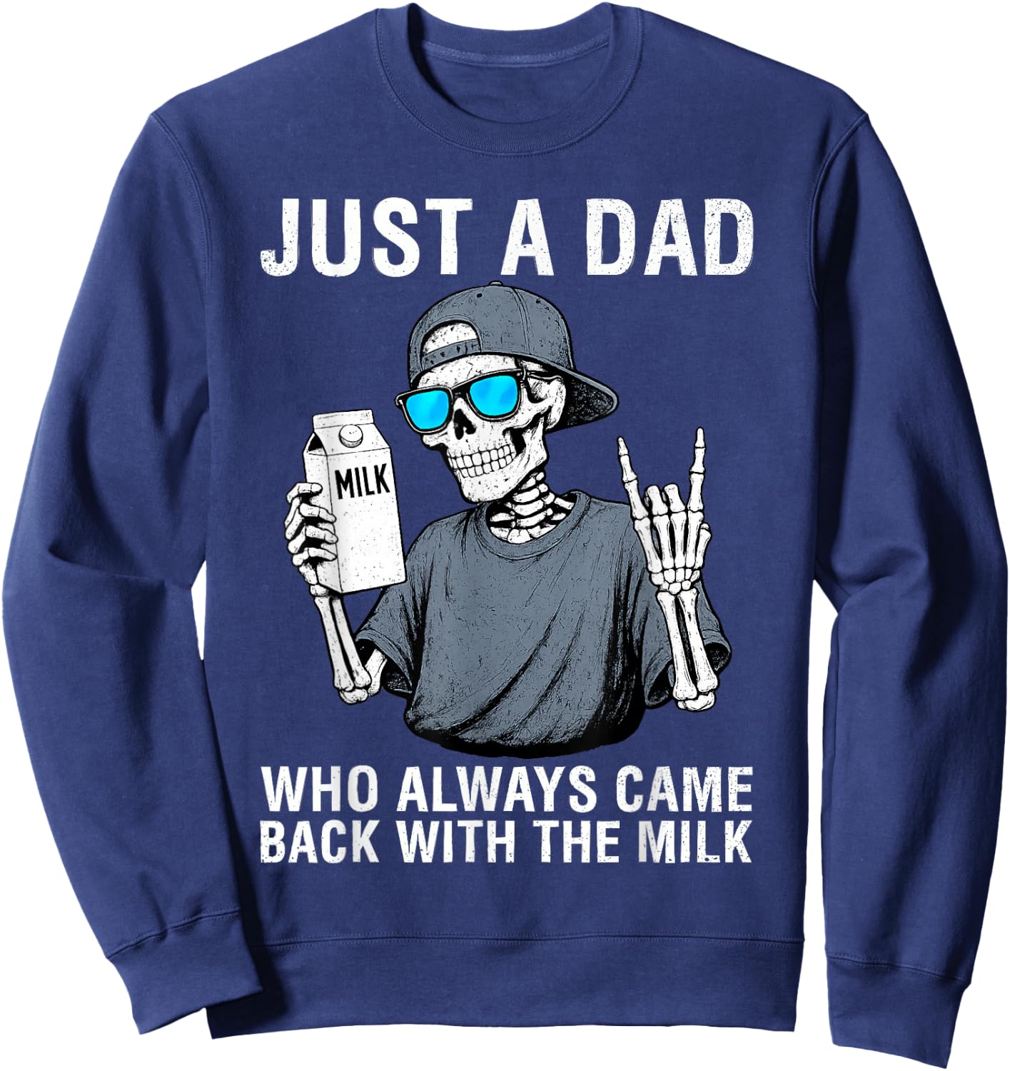 Just a Dad Who Always Came Back with The Milk Father's Day Sweatshirt - Sweatshirt | Navy