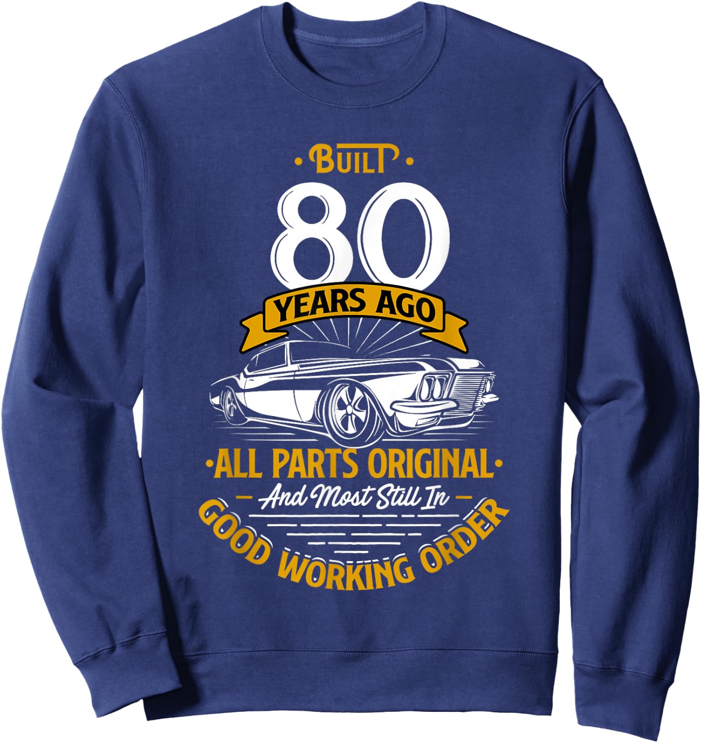 Built 80 Years Ago - Funny 80th Birthday Gift Sweatshirt - Sweatshirt | Navy