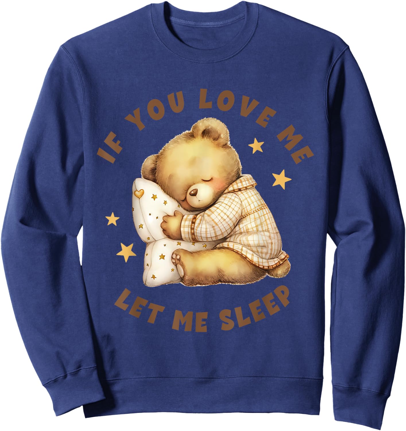 Niedlicher schlafender Teddybär mit Aufschrift "If You Love Me Let Me Sleep" Sweatshirt - Sweatshirt | Navy