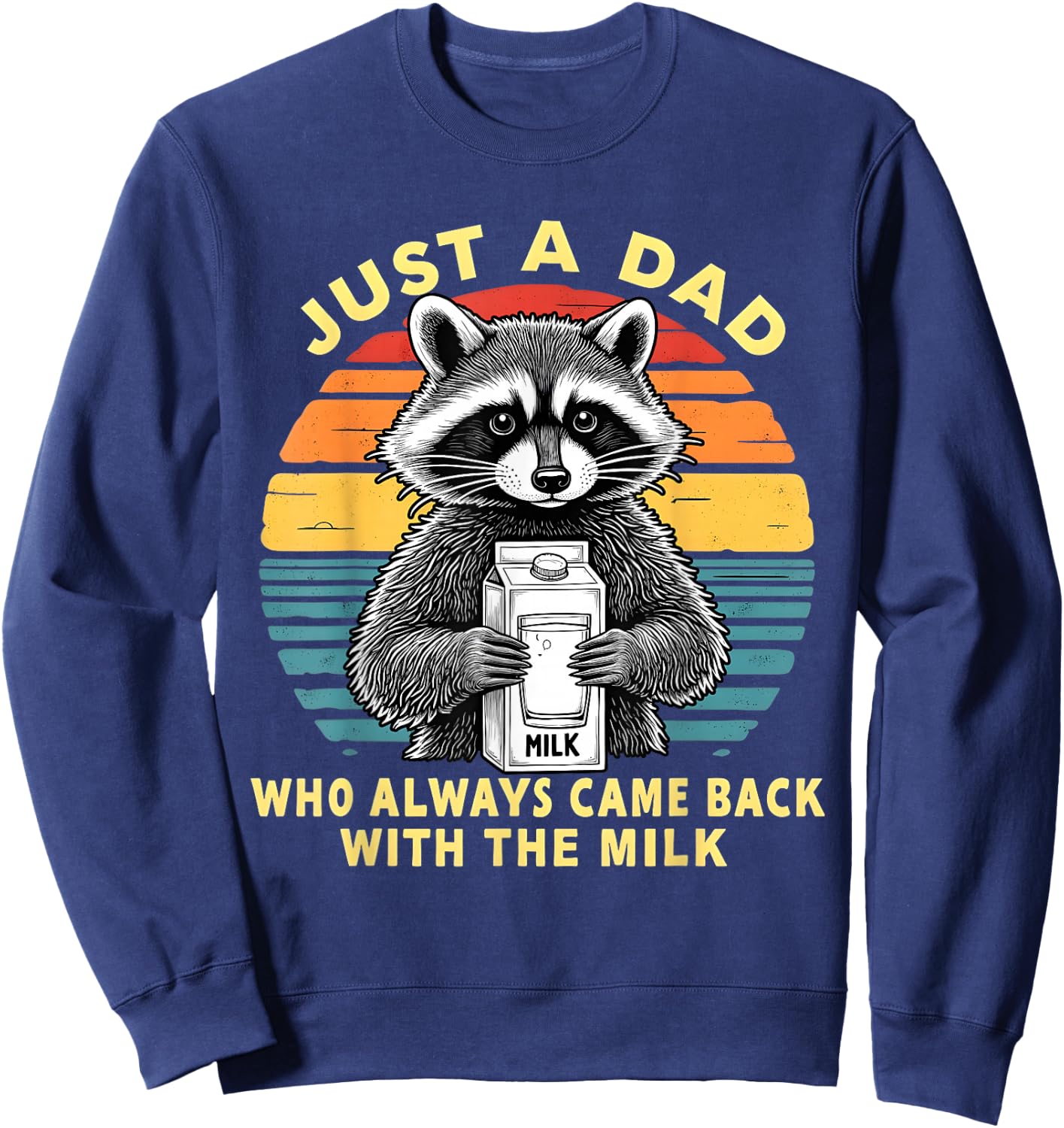 Just A Dad Who Always Came Back with The Milk Funny Raccoon Sweatshirt - Sweatshirt | Navy