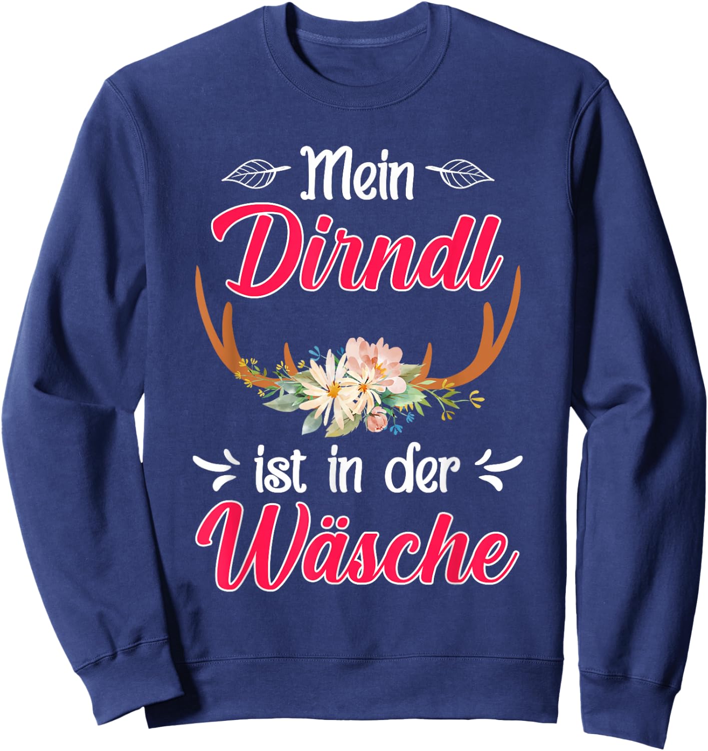 with German Text "Mein Dirndl ist in der Wäsche" (My Dirndl, black Sweatshirt - Sweatshirt | Navy