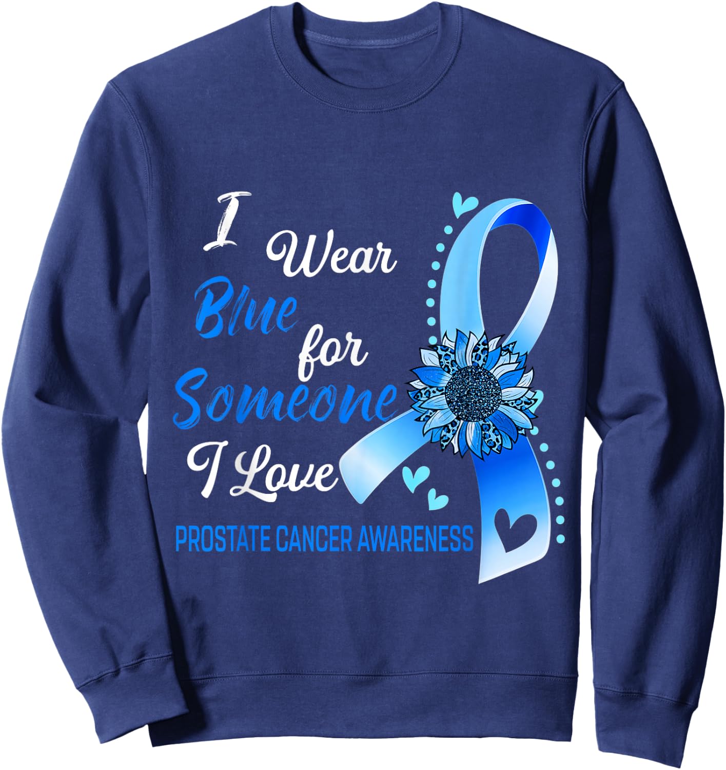 Prostate Cancer Awareness I Wear Blue Sunflower Ribbon Sweatshirt - Sweatshirt | Navy