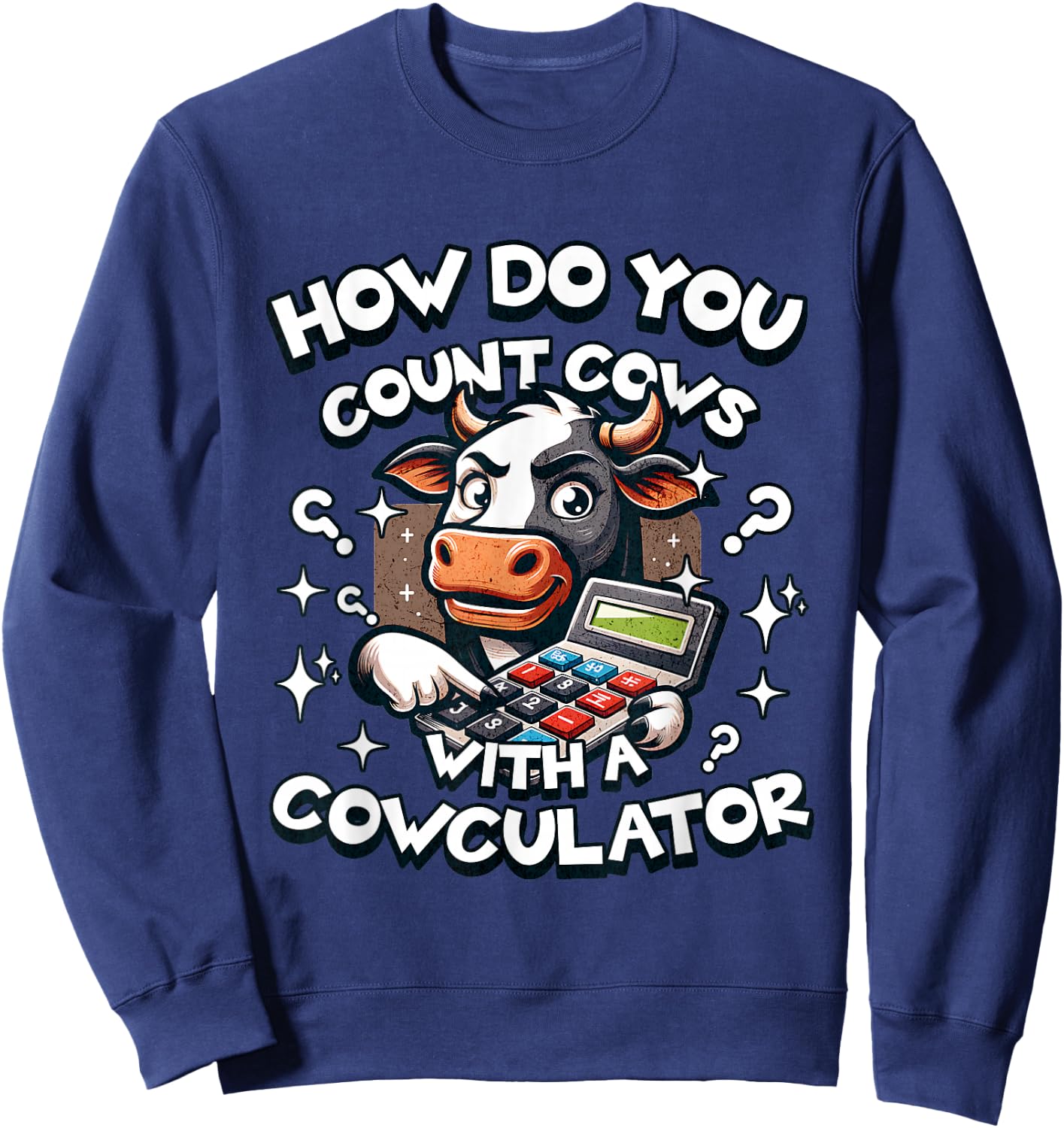 How Do You Count Cows with a Cowculator funny cow dad joke Sweatshirt - Sweatshirt | Navy