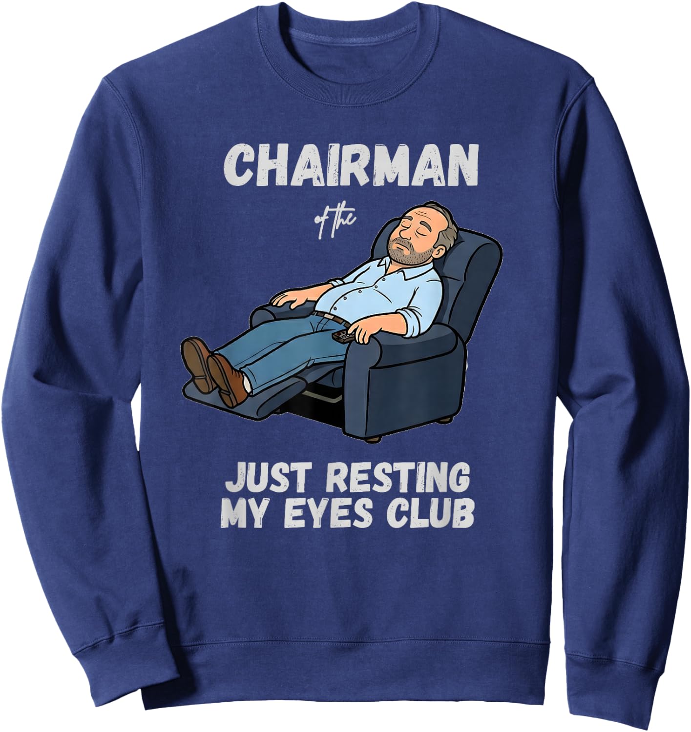 Funny Dad Chairman of the Just Resting My Eyes Club Sweatshirt - Sweatshirt | Navy