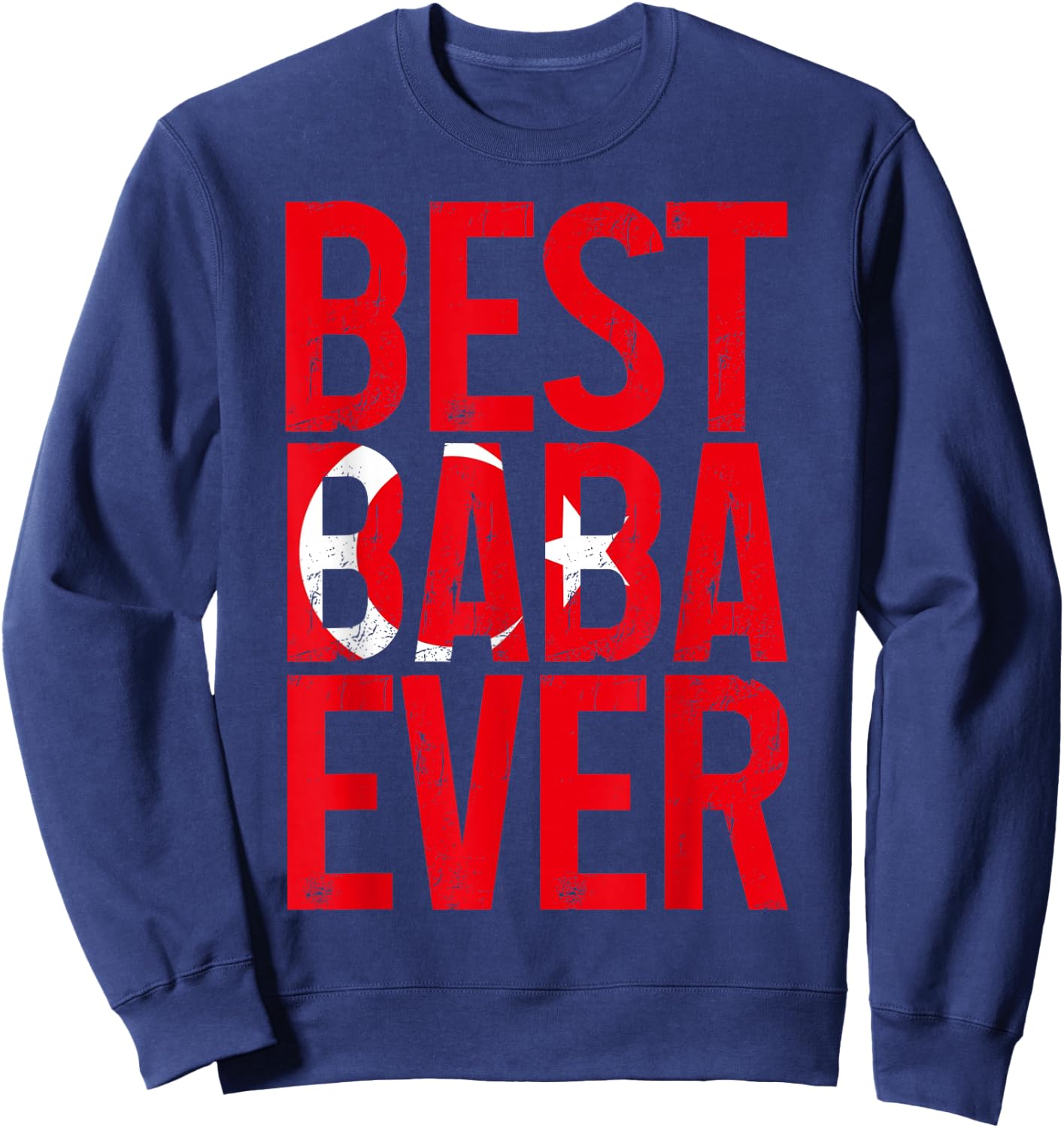 Best Baba Ever Turkish Flag Father Turkey Turkiye Sweatshirt - Sweatshirt | Navy