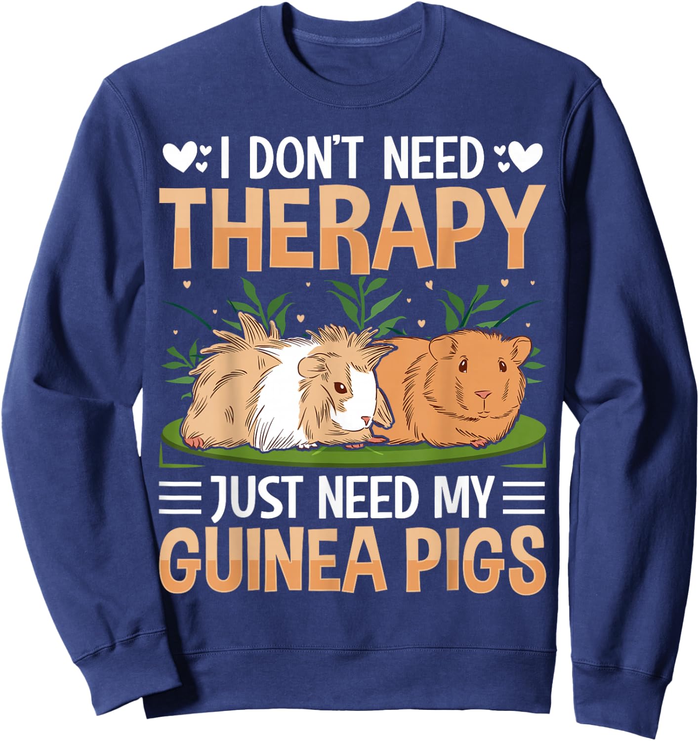 I Dont Need Therapy Just Need My Guinea Pigs Sweatshirt - Sweatshirt | Navy