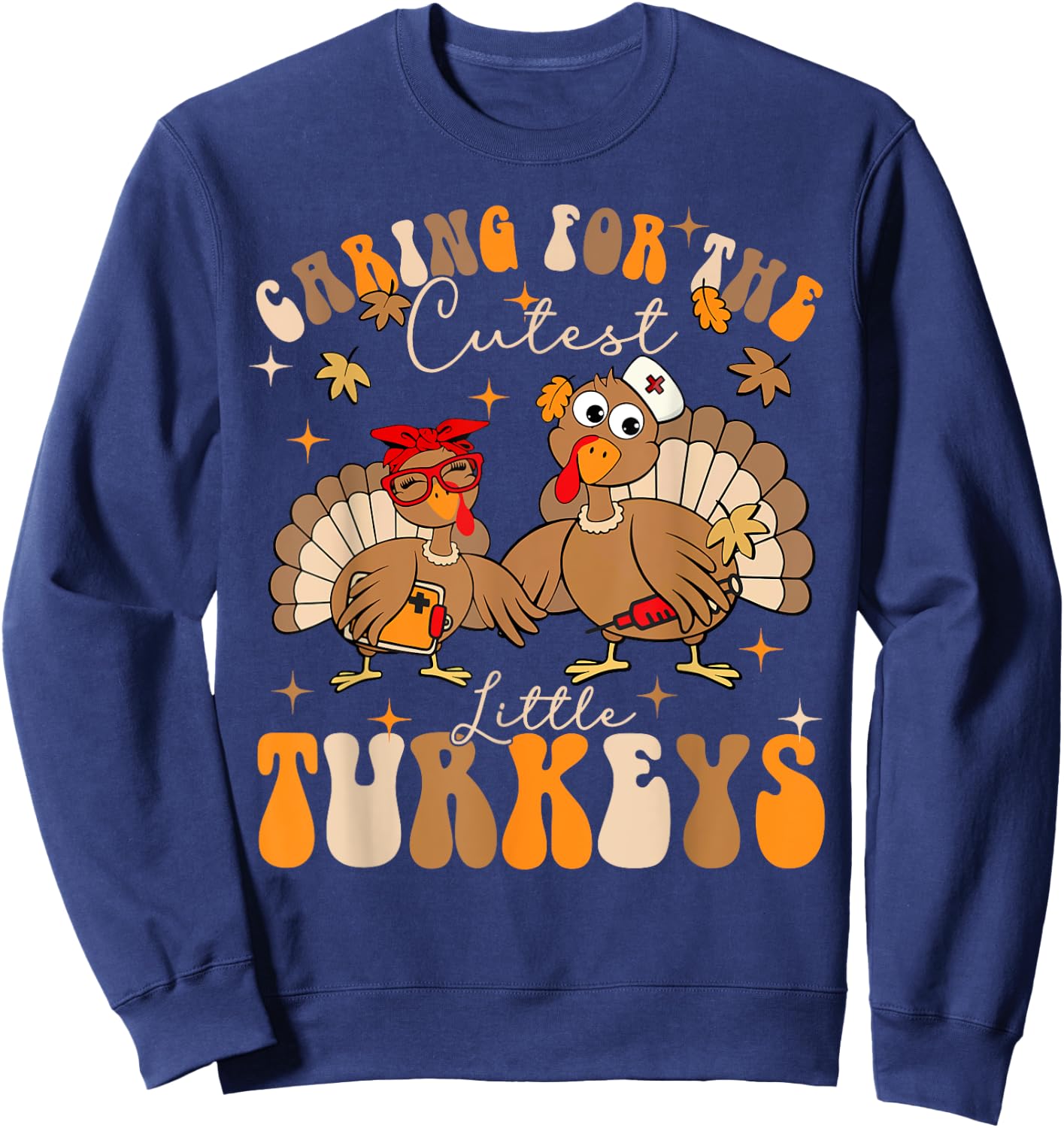 Caring For The Cutest Little Turkeys NICU Crew Thanksgiving Sweatshirt - Sweatshirt | Navy