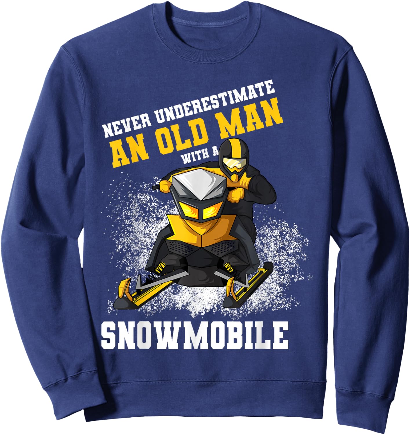 Never Underestimate An Old Man With An Snowmobile Snowcross Sweatshirt - Sweatshirt | Navy