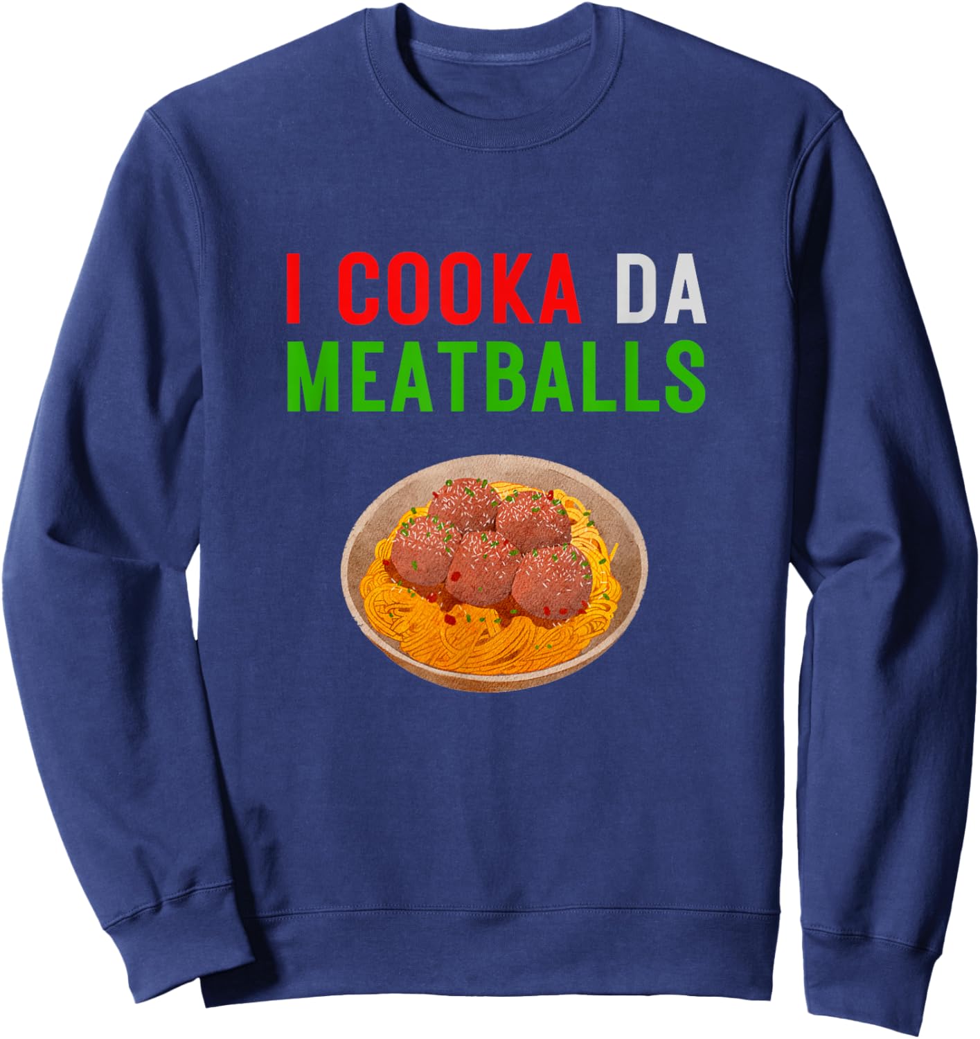 I Cooka Da Meatballs Funny Meatball Chef Spaghetti Sweatshirt - Sweatshirt | Navy