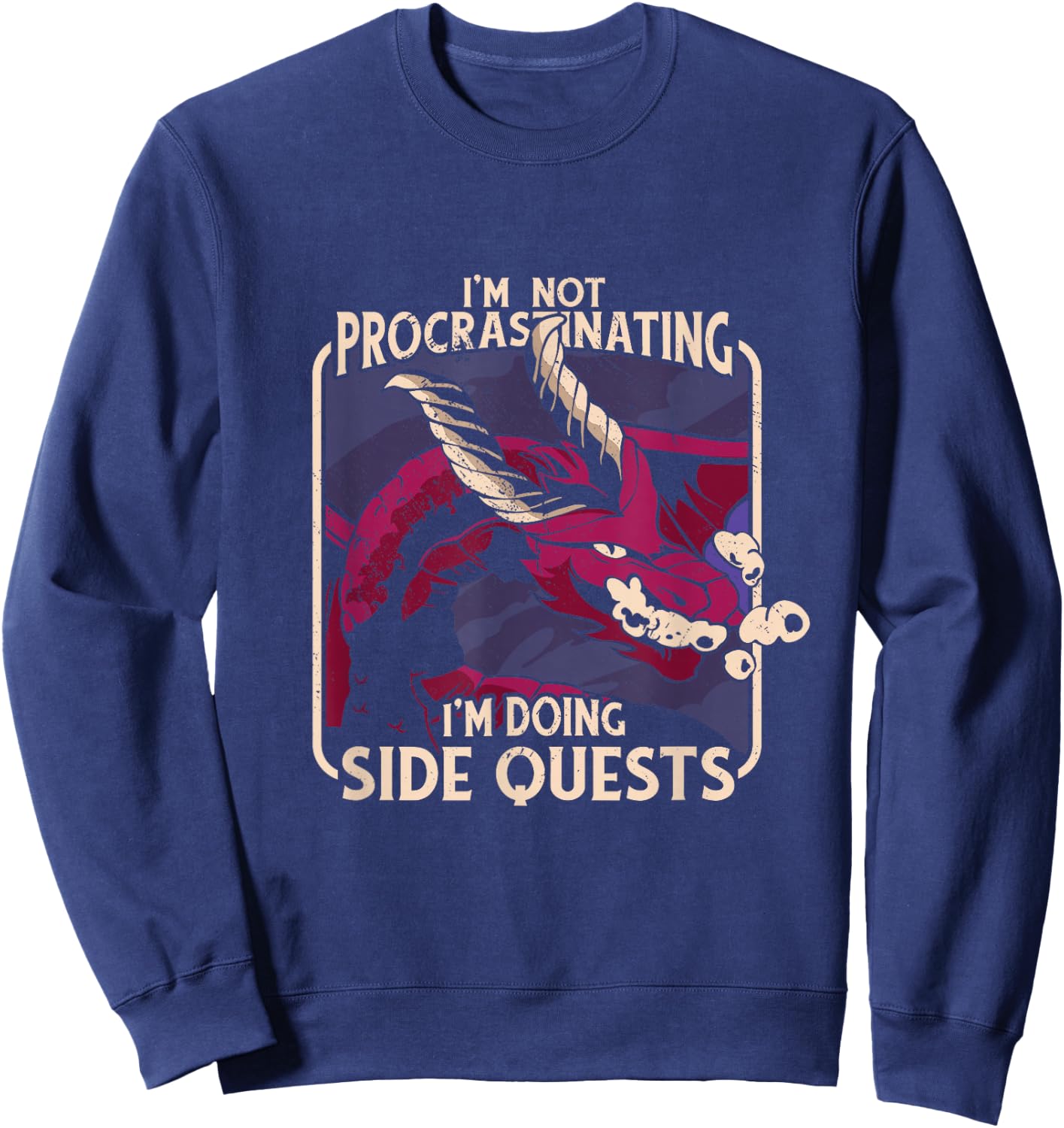I'm Not Procrastinating Funny Dragon Fantasy Gamer Graphic Sweatshirt - Sweatshirt | Navy