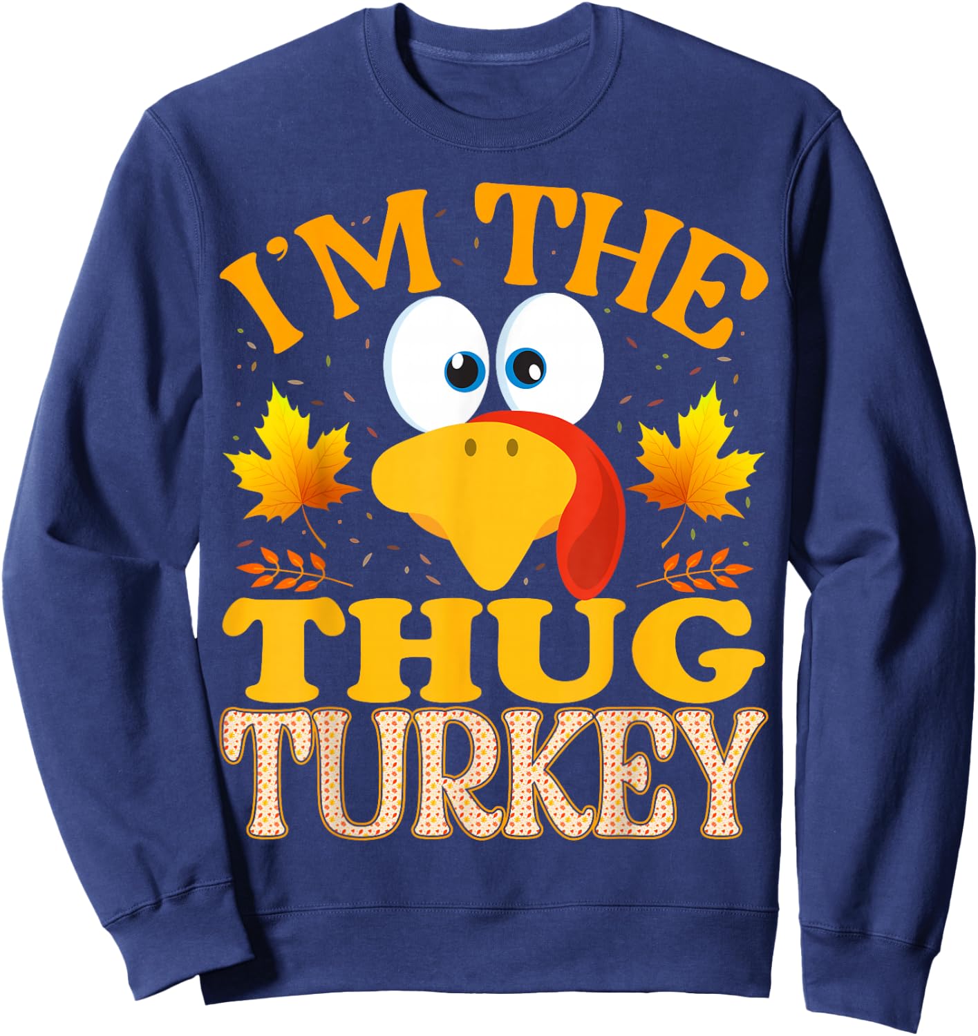 Thanksgiving I'm The Thug Turkey Matching Sweatshirt - Sweatshirt | Navy