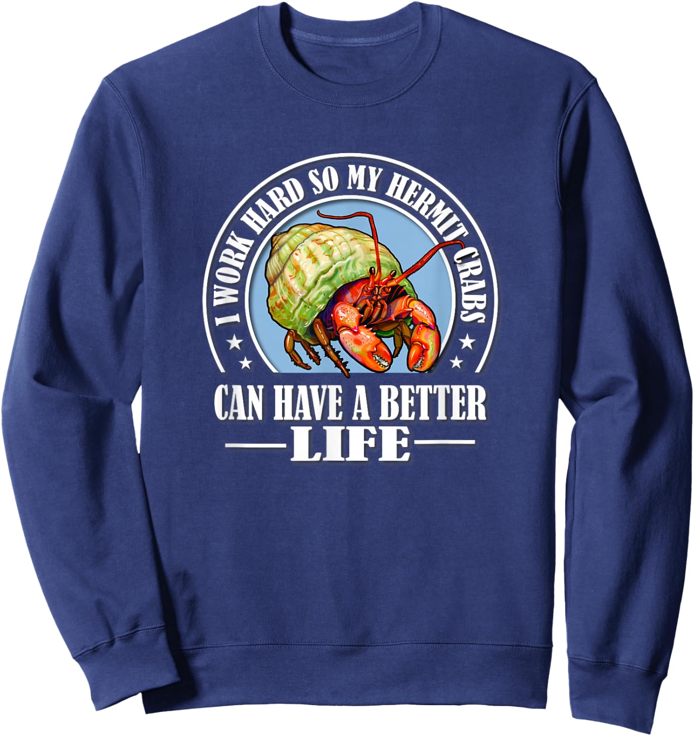 Funny Work Hard Better Life Pet Hermit Crab Lover Sweatshirt - Sweatshirt | Navy