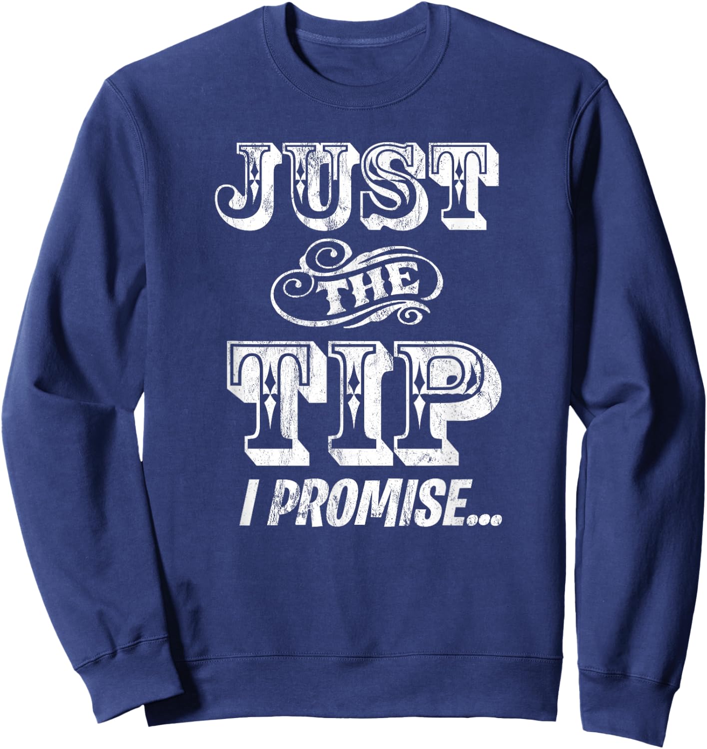 Just The Tip I Promise The Original Tattoo Artist Sweatshirt - Sweatshirt | Navy