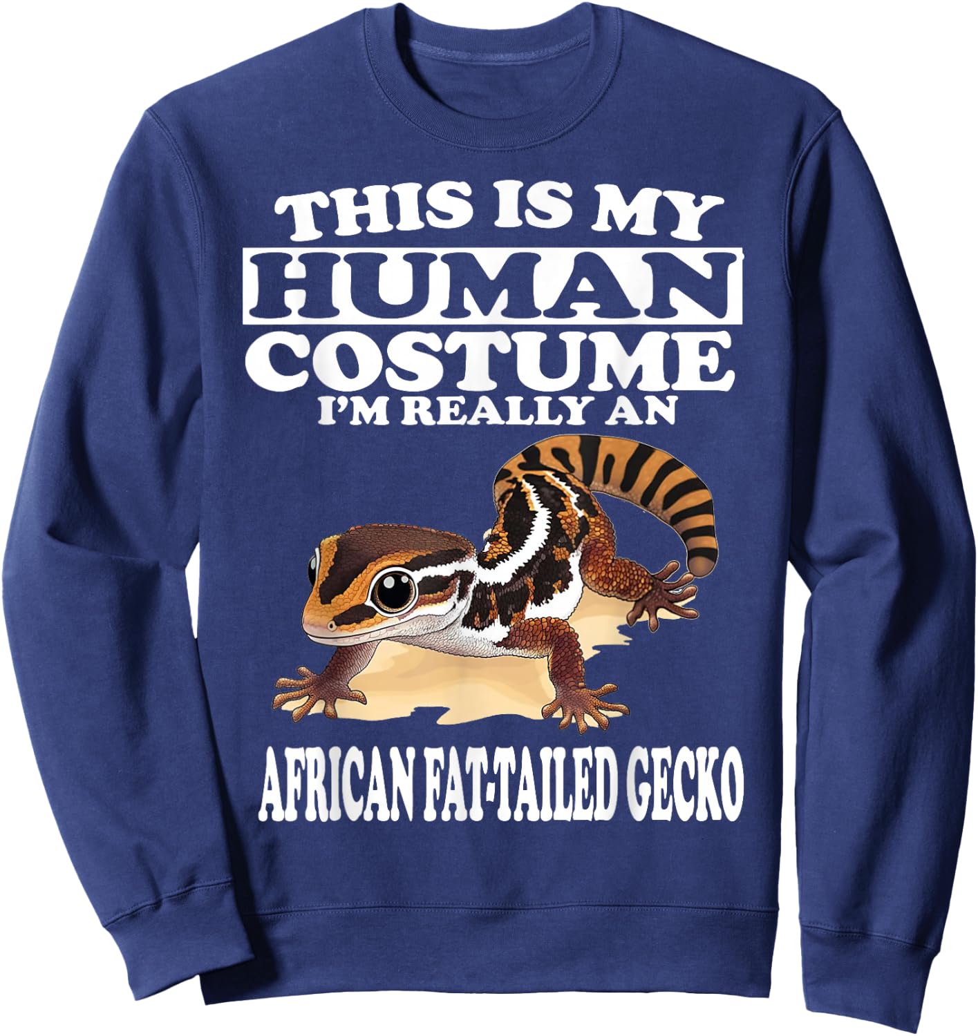 This is My Human Costume I'm Really African Fat-tailed Gecko Sweatshirt - Sweatshirt | Navy