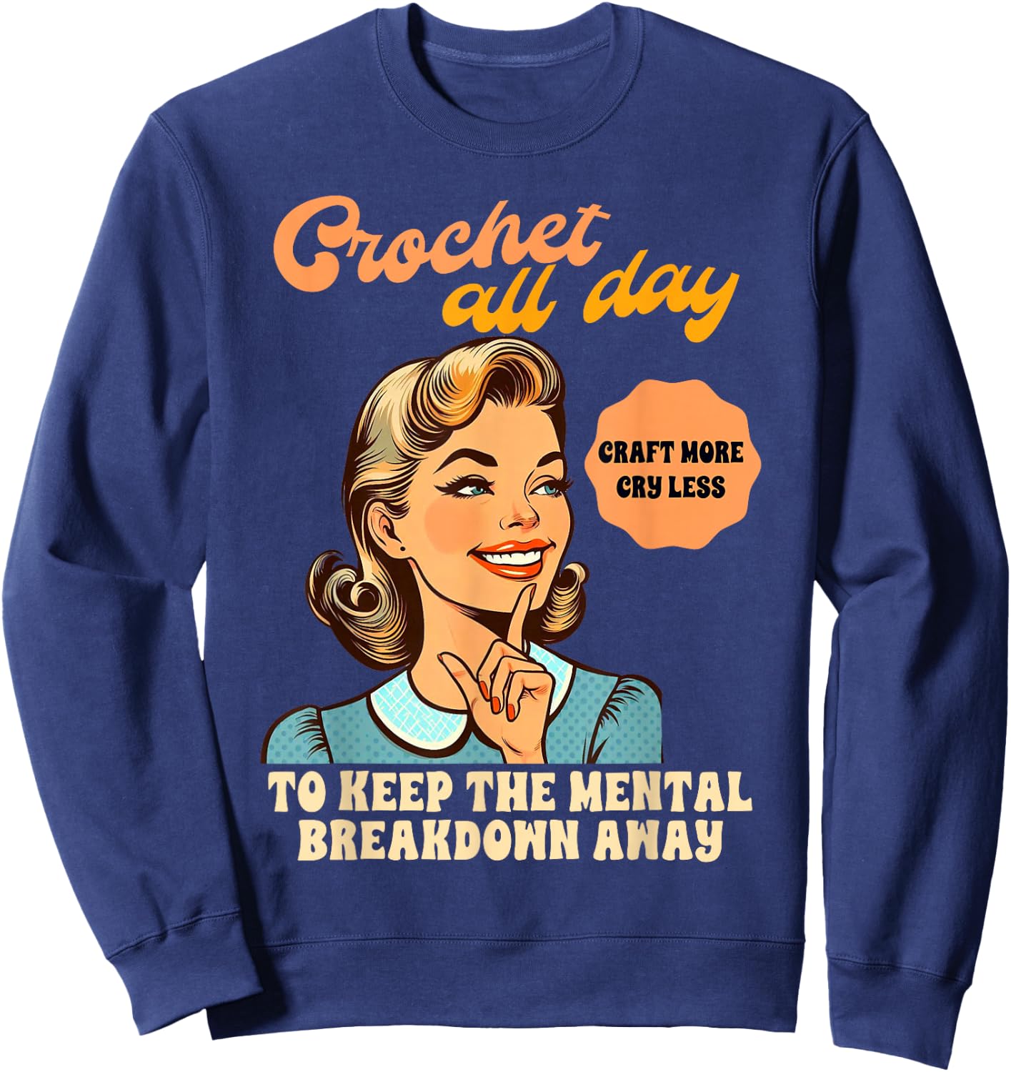 Crocheting Crochet All Day To Keep The Mental Breakdown Away Sweatshirt - Sweatshirt | Navy