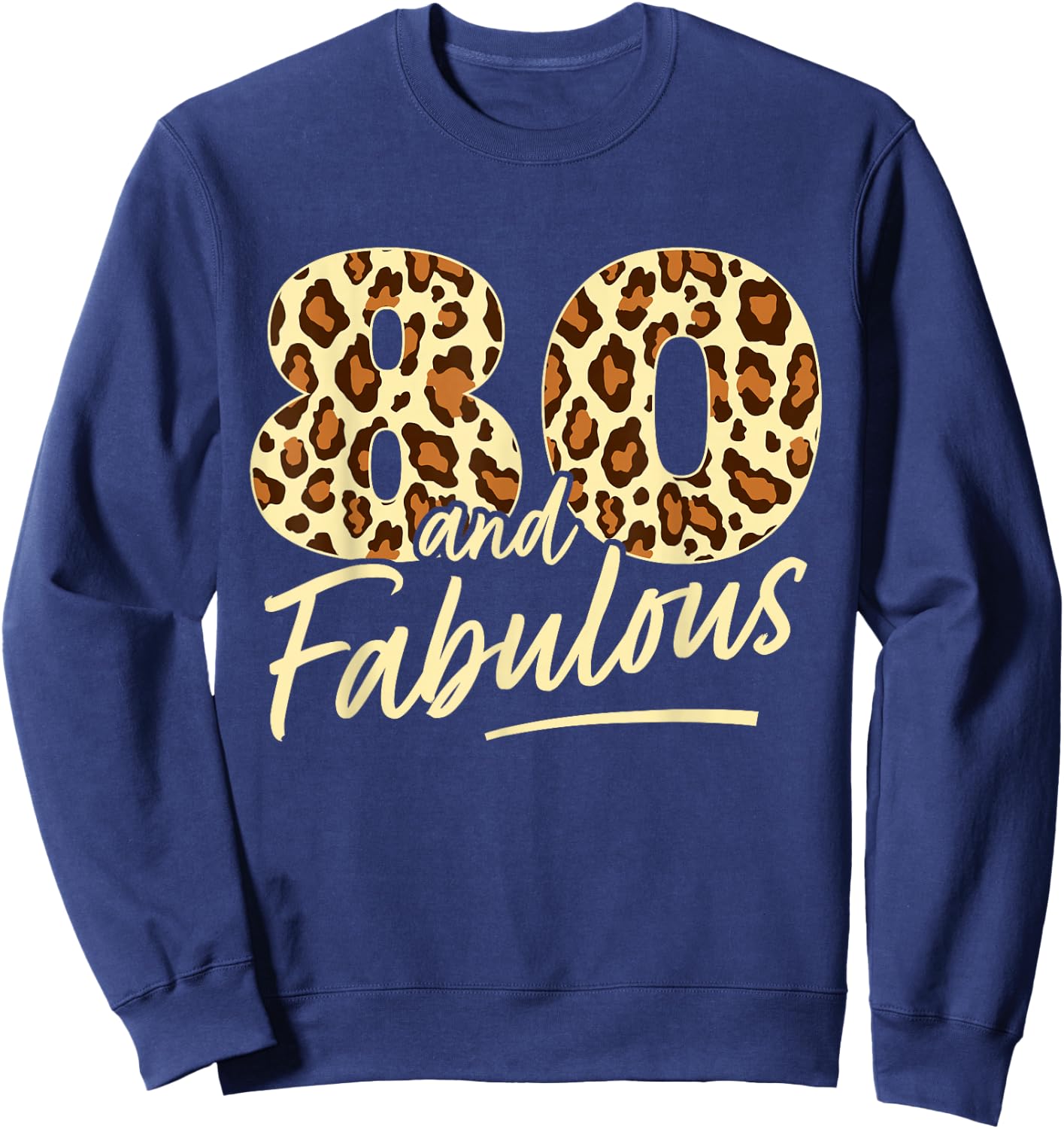 80 Year Woman Leopard Fabulous 80th Birthday Sweatshirt - Sweatshirt | Navy