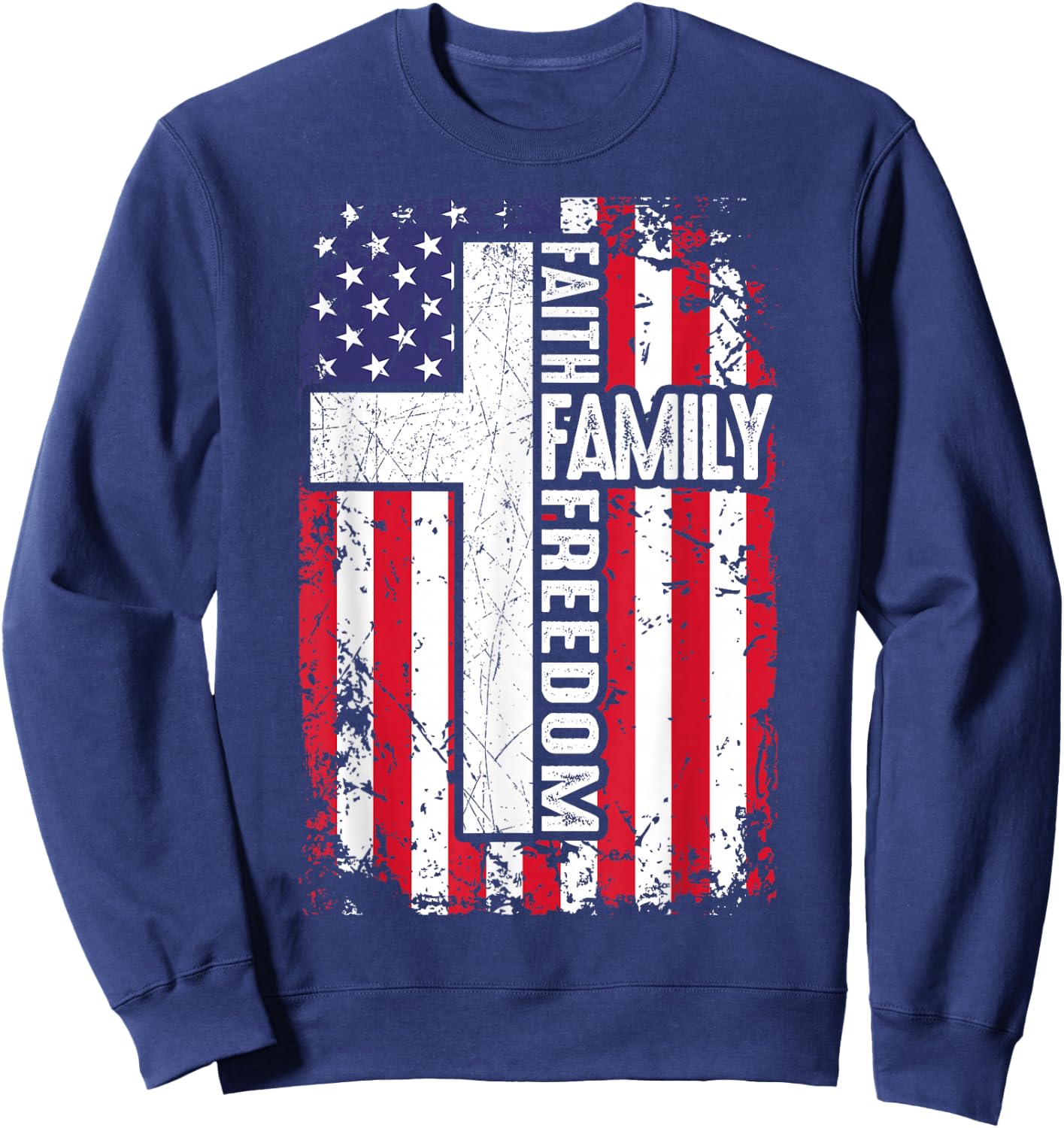 Faith Family Freedom Patriotic Christian US Flag God Country Sweatshirt - Sweatshirt | Navy