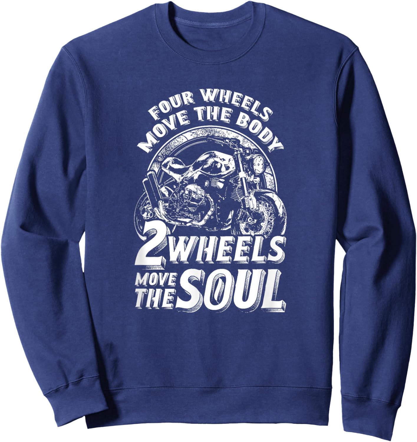 Four Wheels Move The Body Two Wheels Move The Soul Sweatshirt - Sweatshirt | Navy