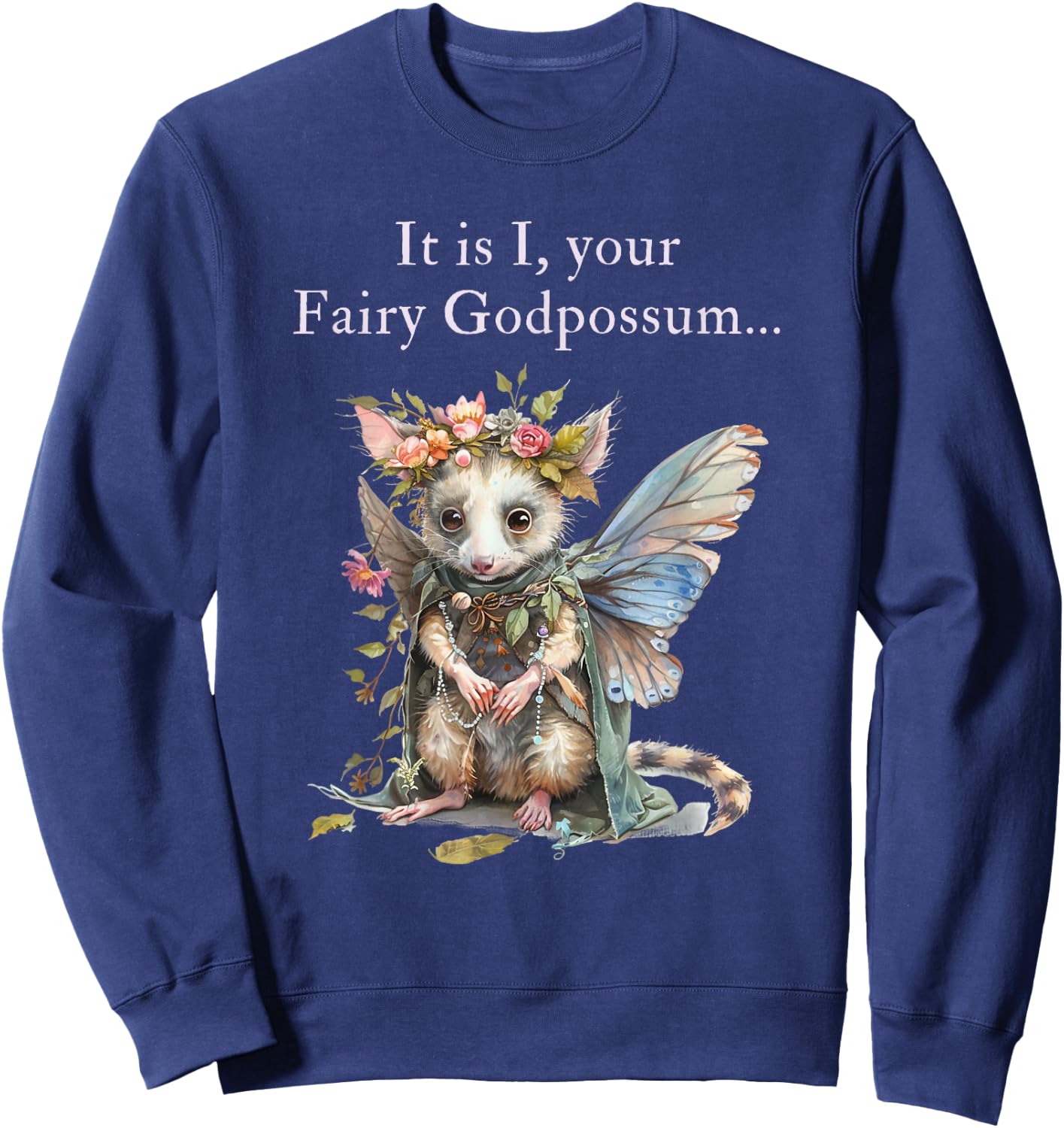 It Is I Your Fairy Godpossum Sweatshirt - Sweatshirt | Navy