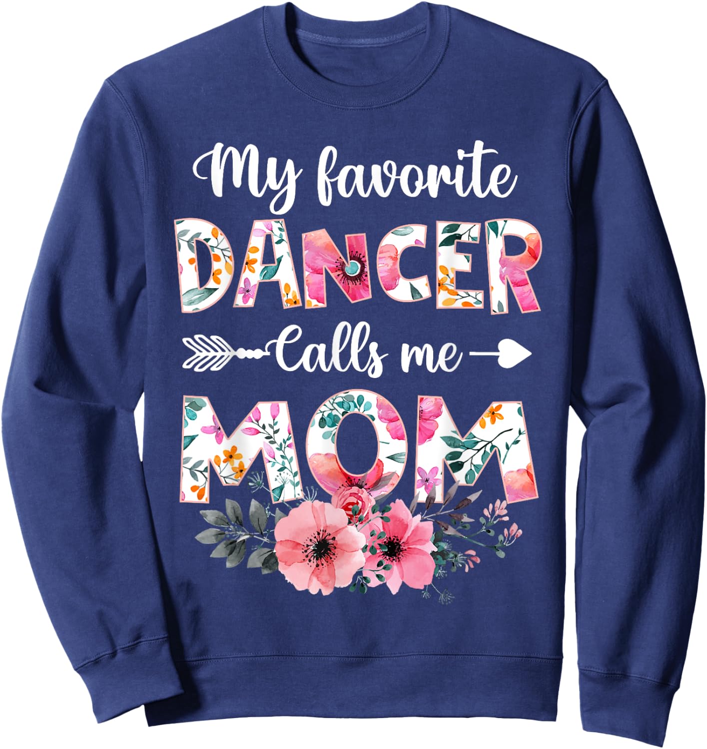 My Favorite Dancer Calls Me Mom Shirt Dancing Mom Mother Sweatshirt - Sweatshirt | Navy