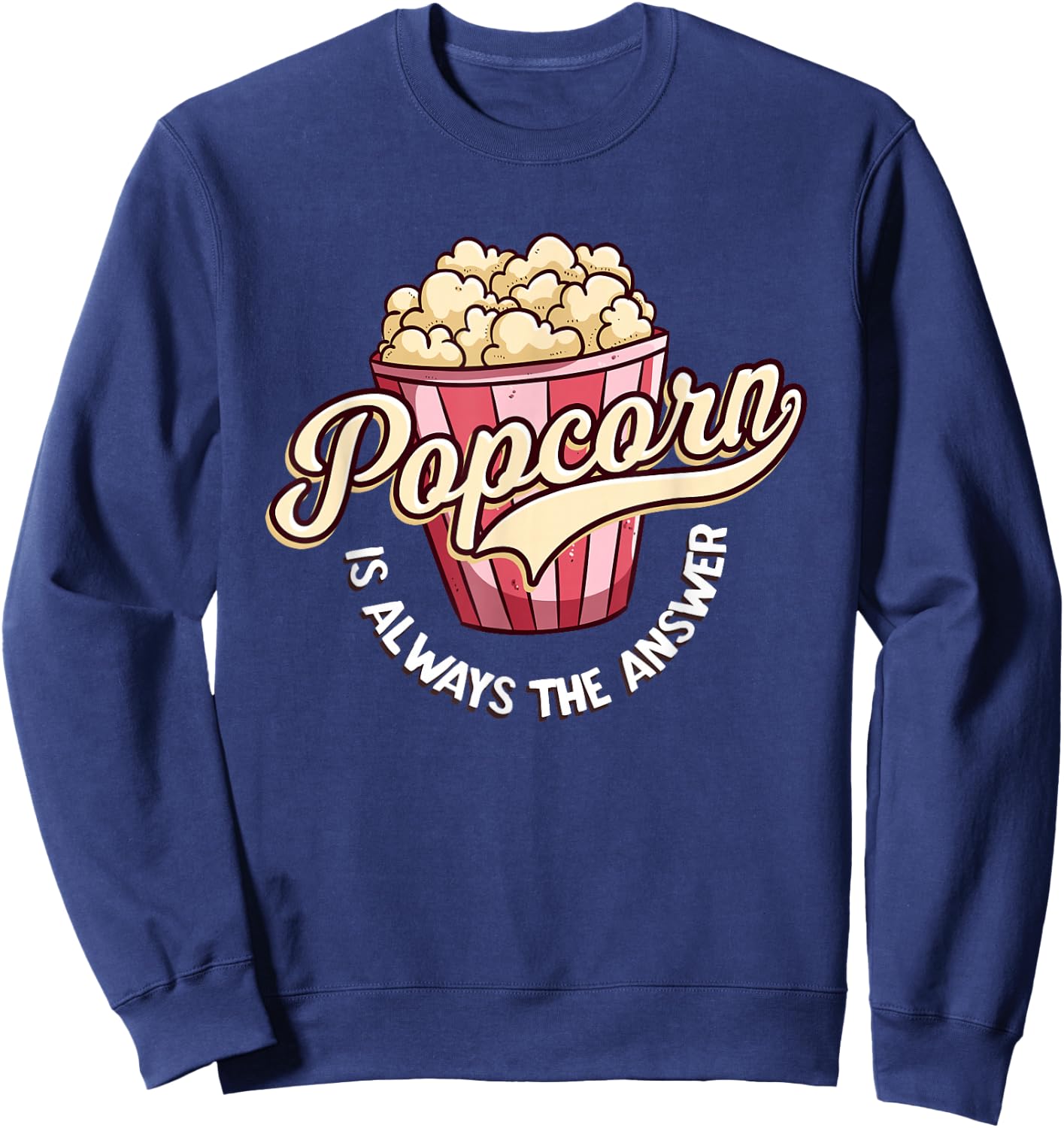 Popcorn is Always The Answer Funny for Kids and Teens Sweatshirt - Sweatshirt | Navy